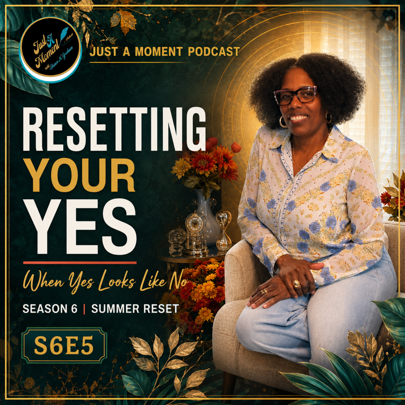 JUST A MOMENT PODCAST | S6E5 – “RESETTING YOUR YES”