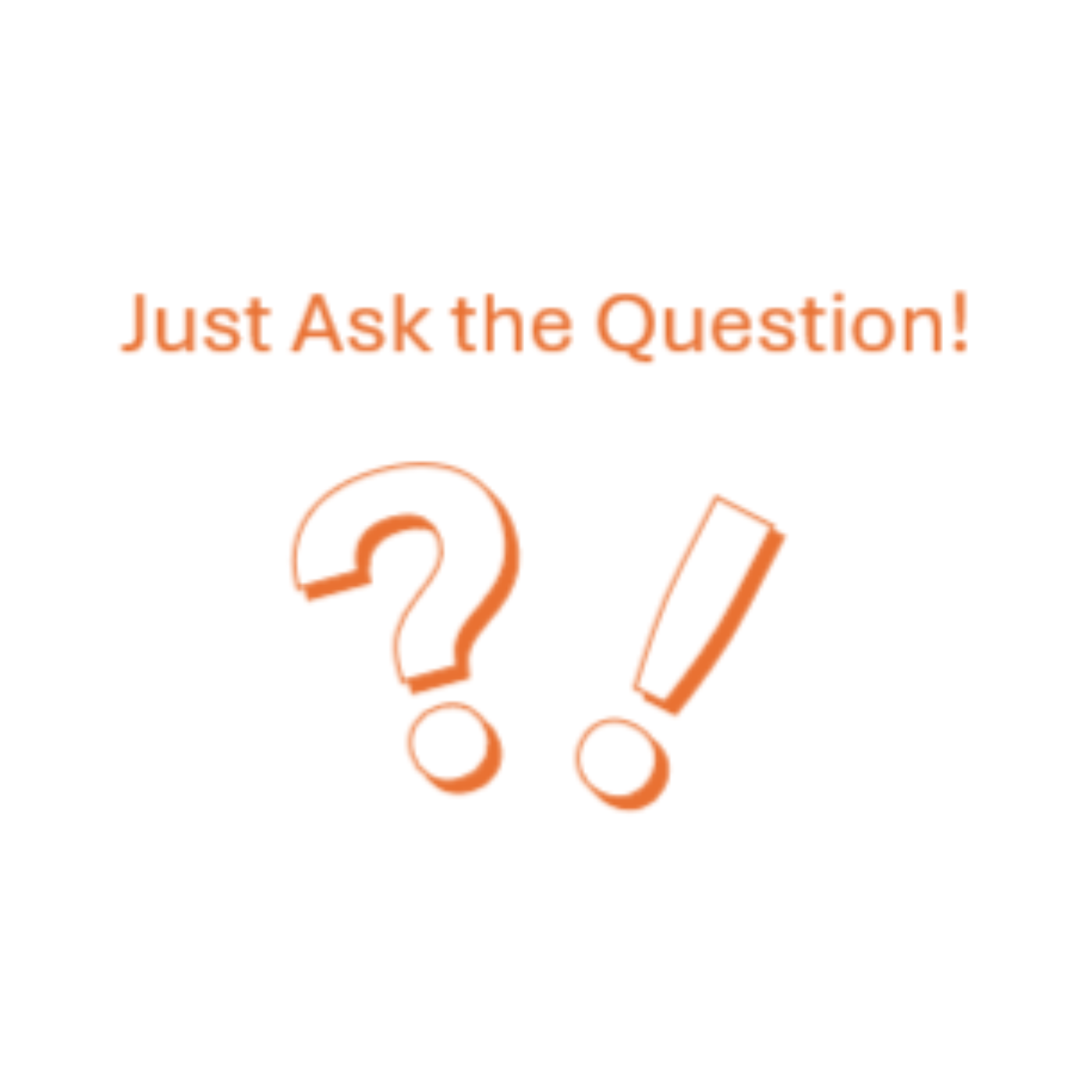 Just Ask the Question!