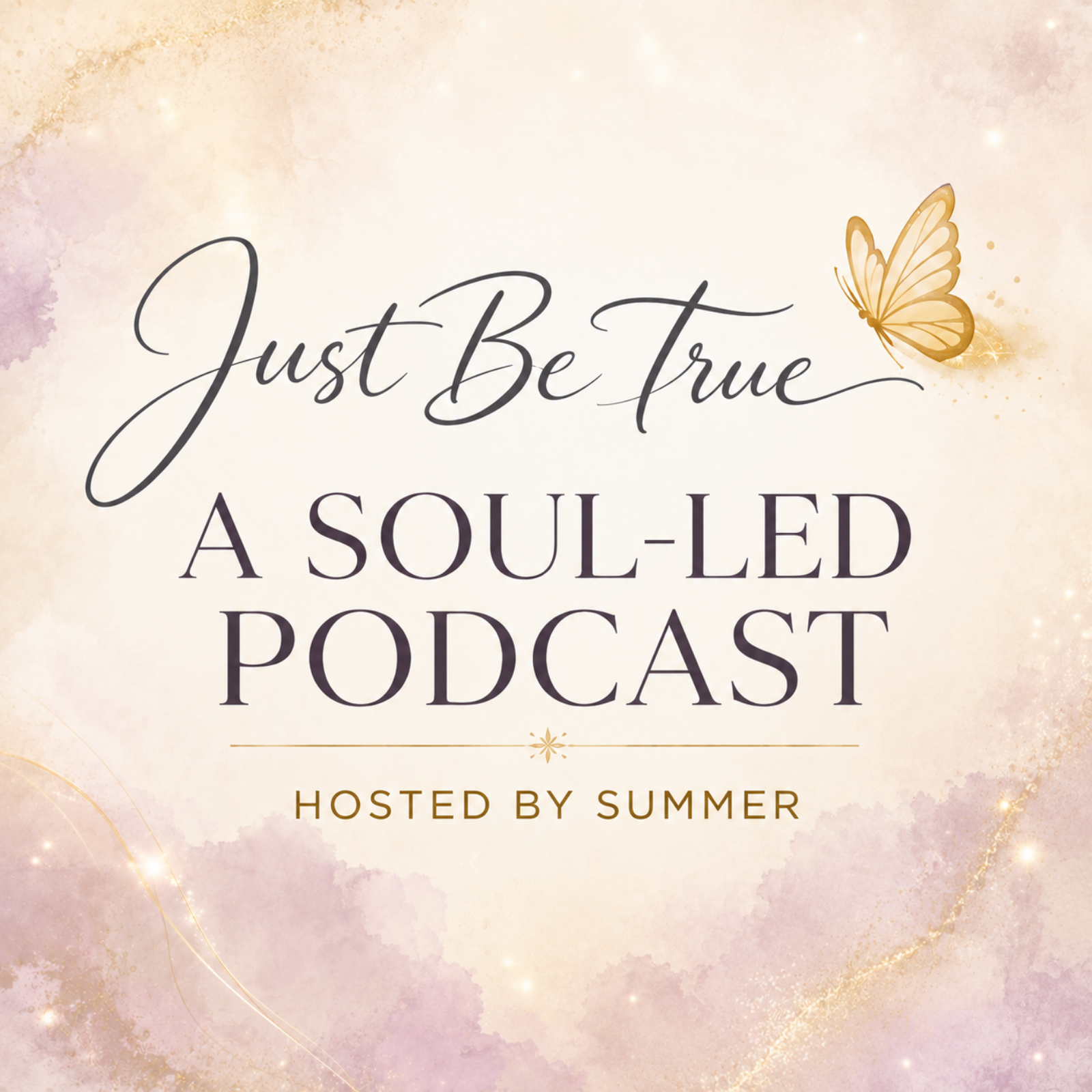 Just Be True ~ A Soul-Led Podcast podcast artwork