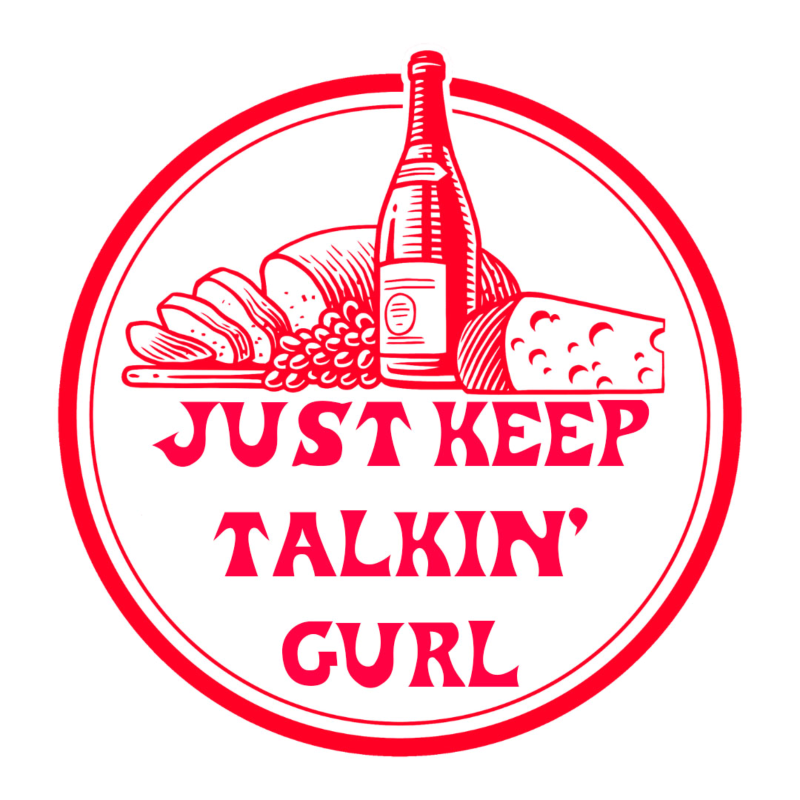 Just Keep Talkin' Gurl Podcast