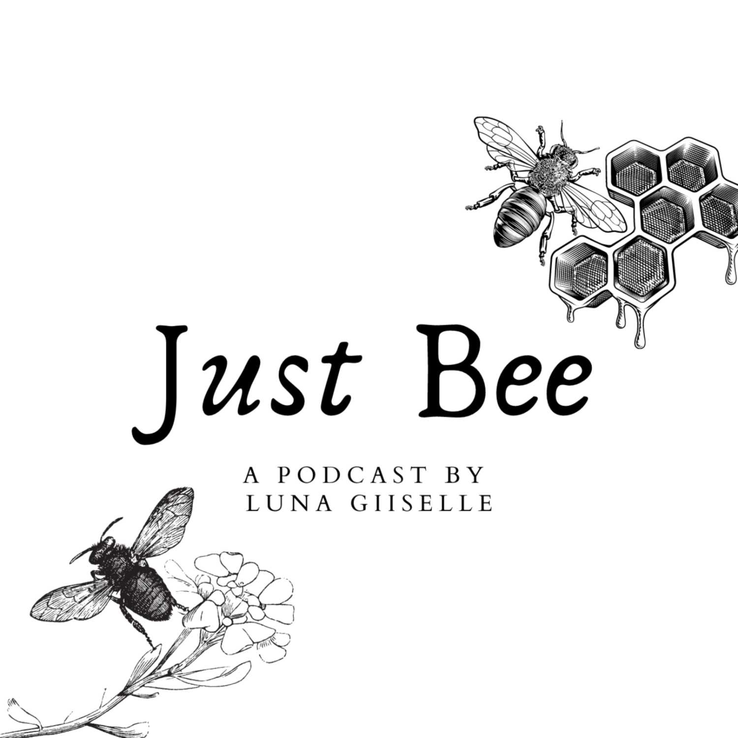 Just Bee, A Podcast by Luna Giiselle