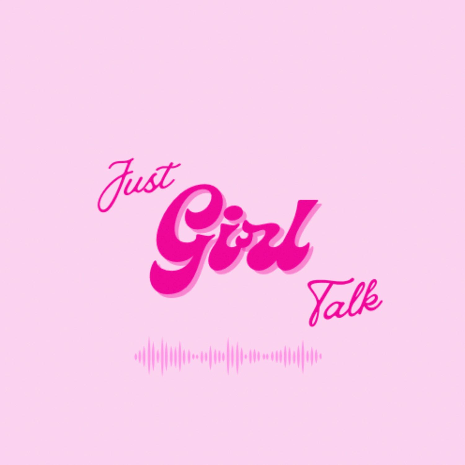 Welcome to the Just Girl Talk podcast!