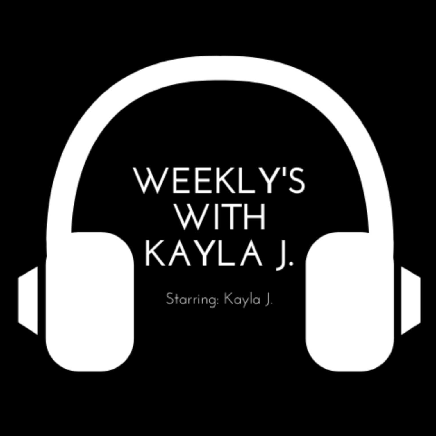 Weekly's With Kayla J.