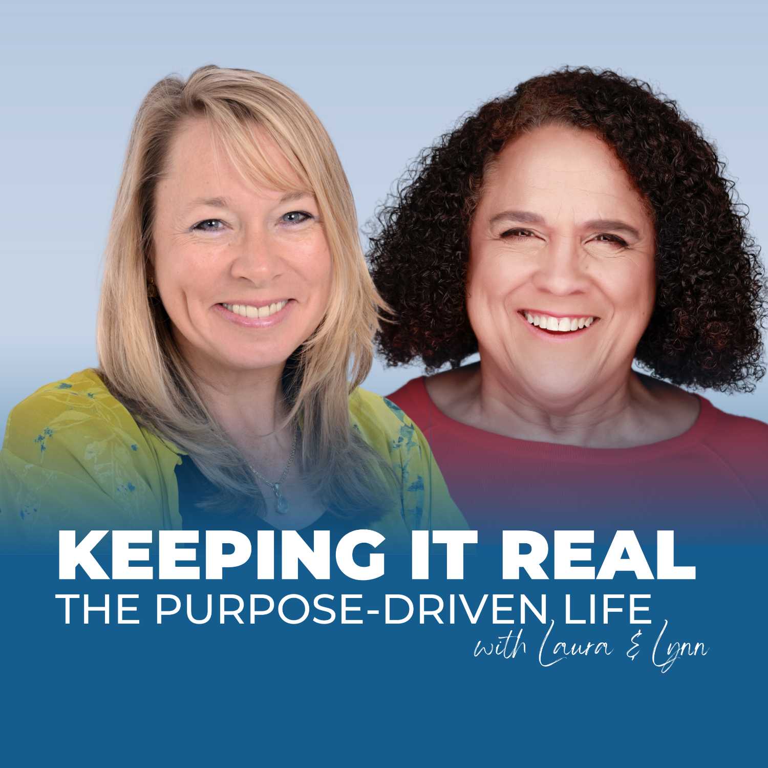 Keeping It Real: The Purpose Driven Life With Laura & Lynn