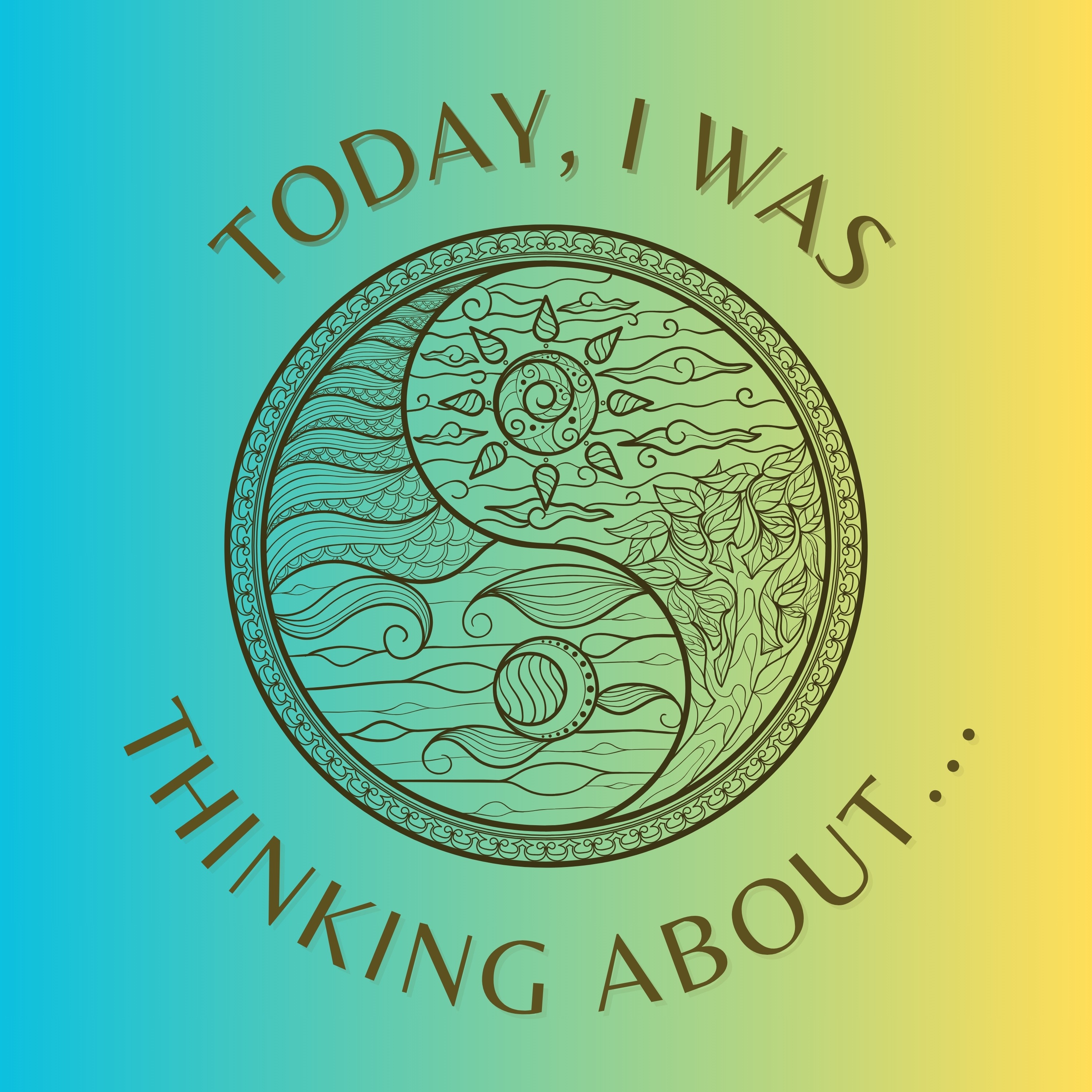 Today, I was thinking about...