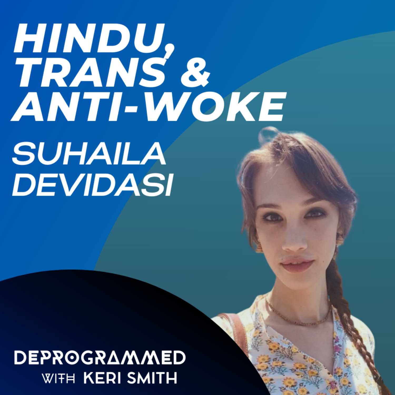 Deprogrammed - Hindu, Trans & Anti-Woke with Suhaila Devidasi