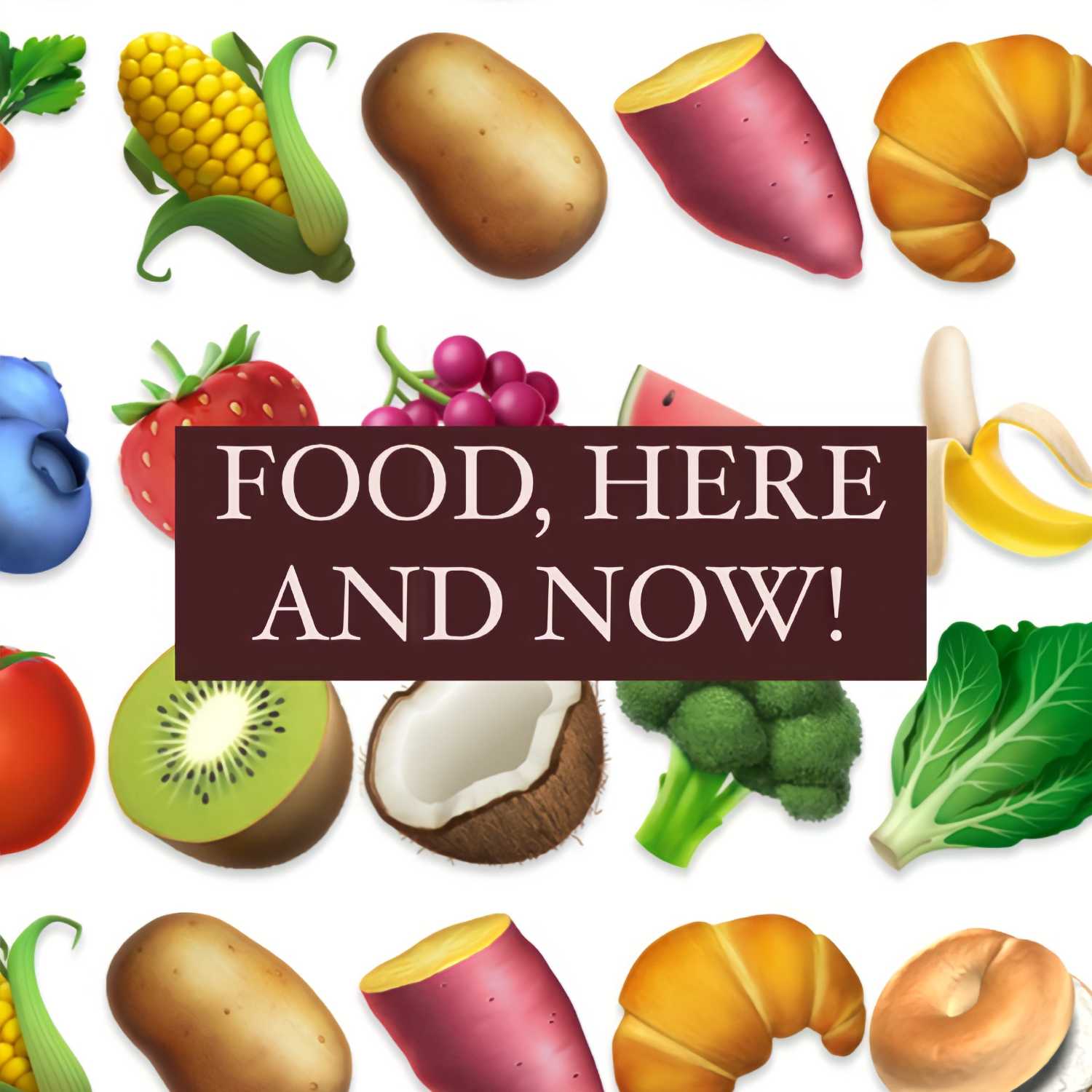 Food, Here and Now!