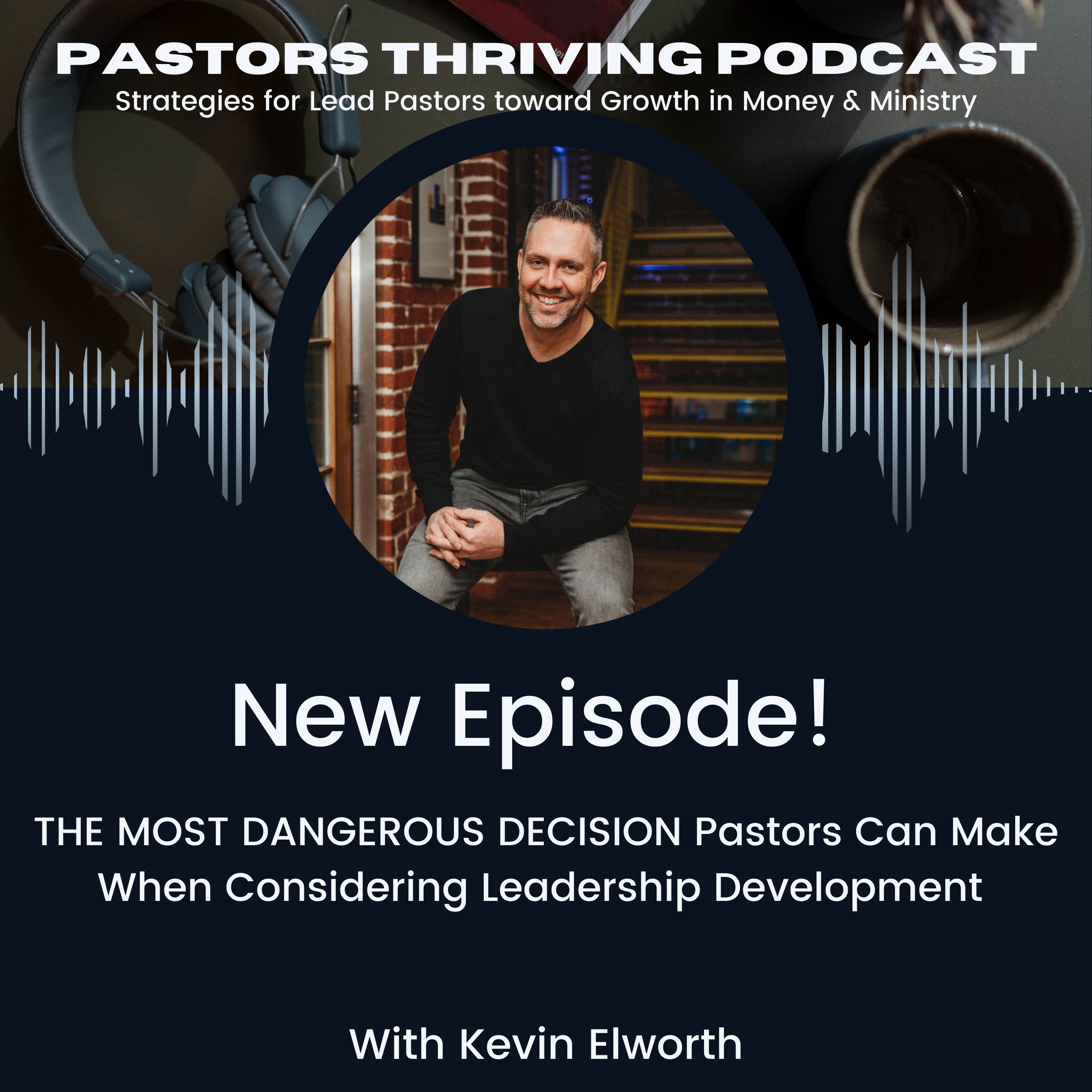 THE MOST DANGEROUS DECISION Pastors Can Make When Considering Leadership Development  episode artwork