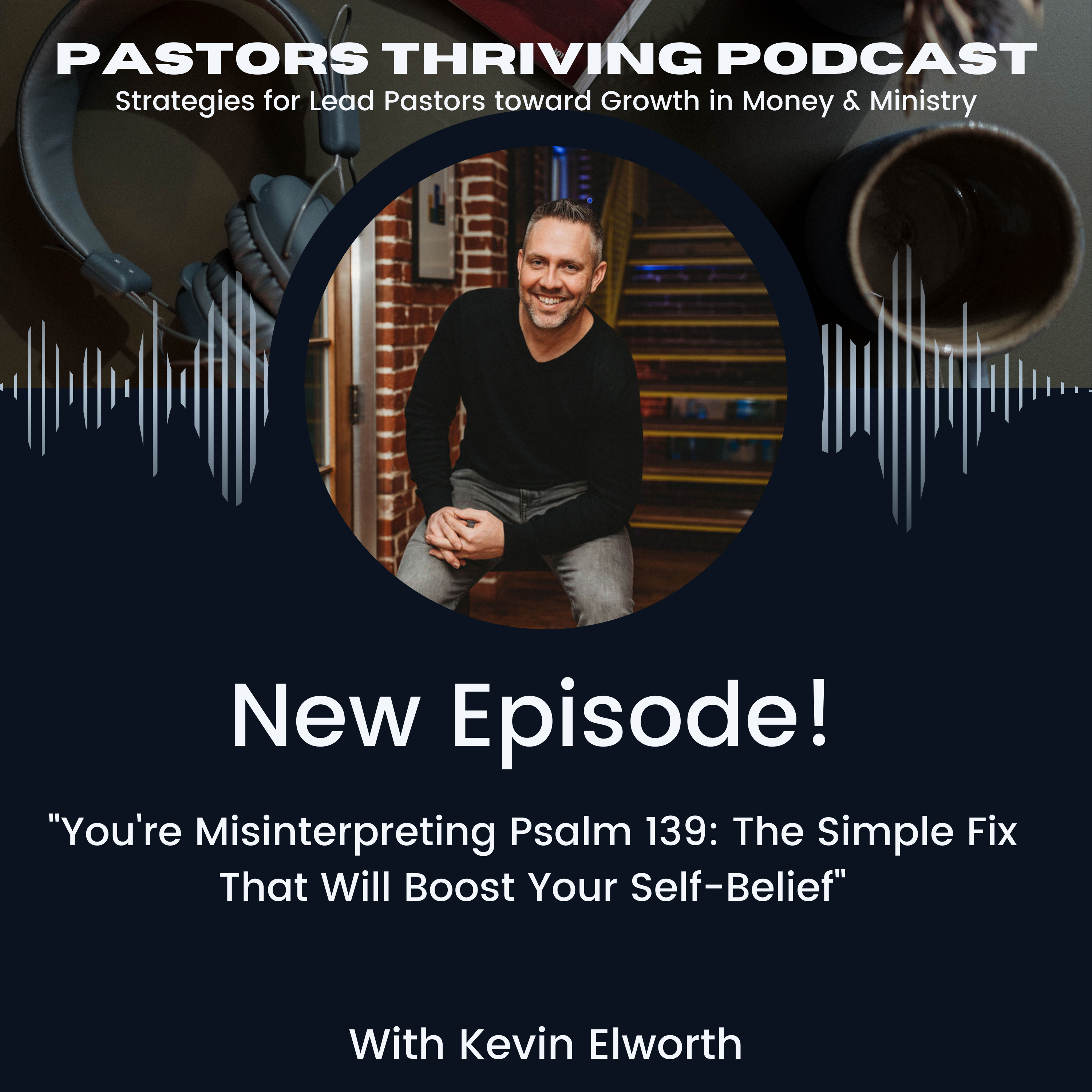 You're Misinterpreting Psalm 139: The Simple Fix That Will Boost Your Self-Belief episode artwork