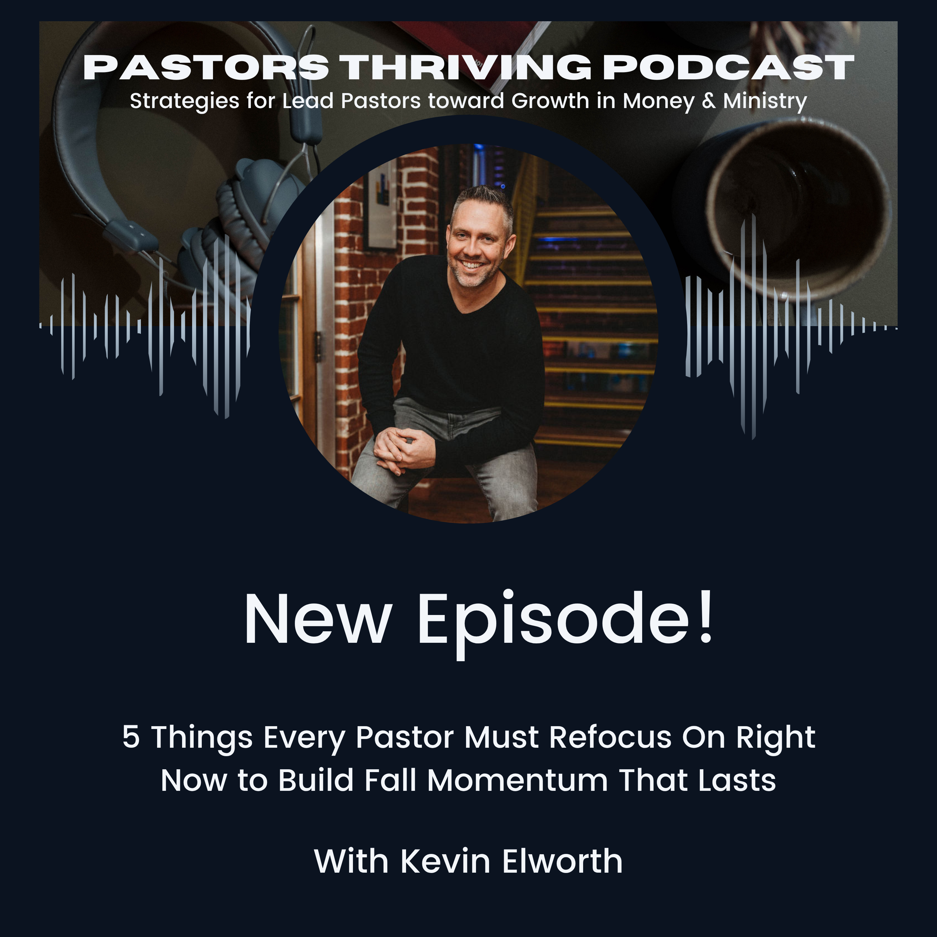 079 - 5 Things Every Pastor Must Refocus On Right Now to Build Fall Momentum That Lasts episode artwork