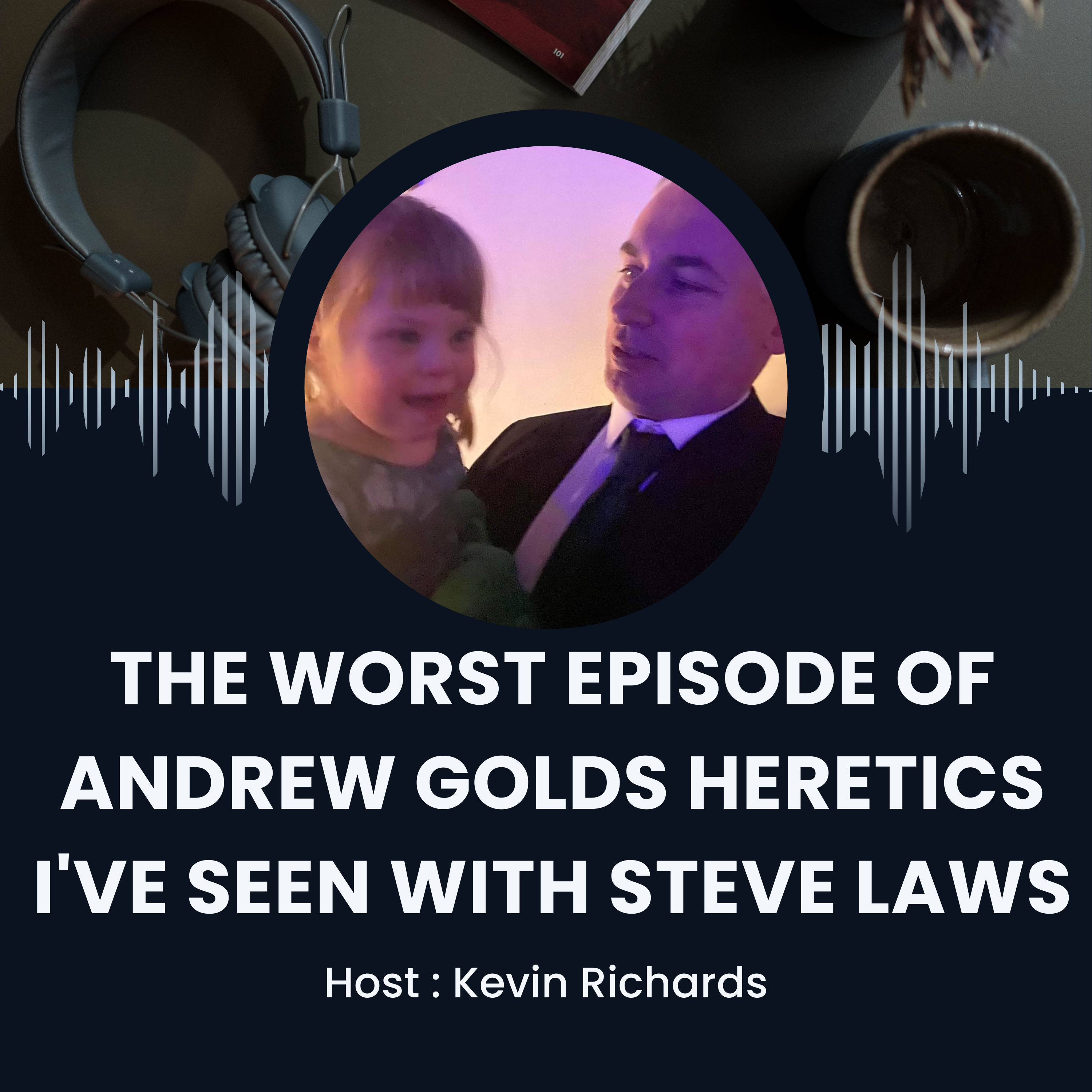 The Worst Episode Of Andrew Golds Heretics I've Seen With Steve Laws episode artwork