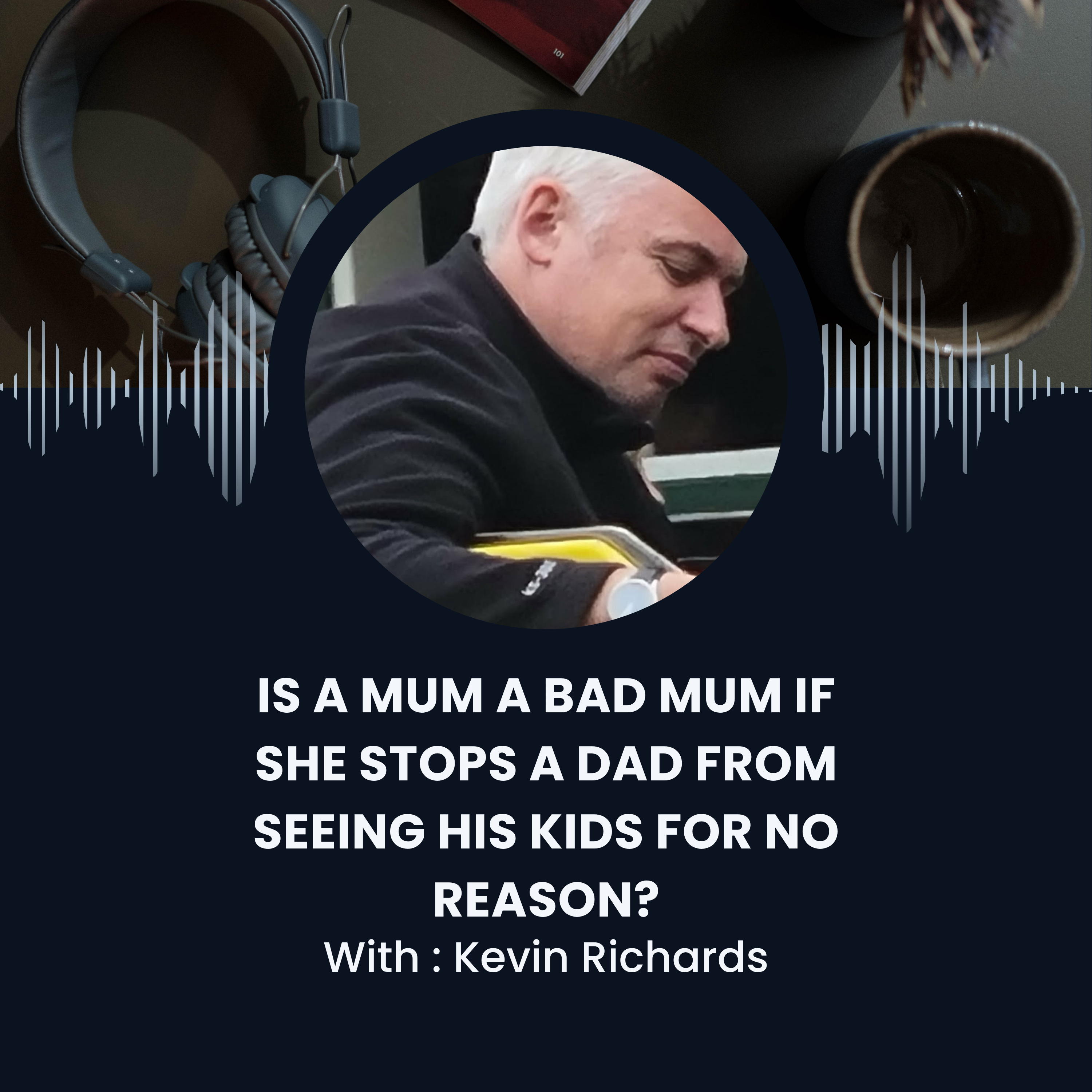 Is A Mum A Bad Mum If She Stops A Dad From Seeing His Kids For No Reason? episode artwork