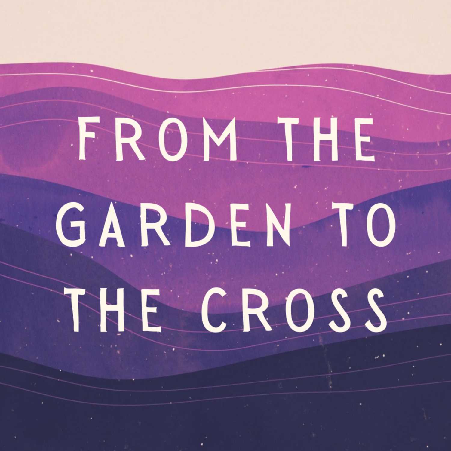 From the Garden to the Cross // The Story of the Walk episode artwork