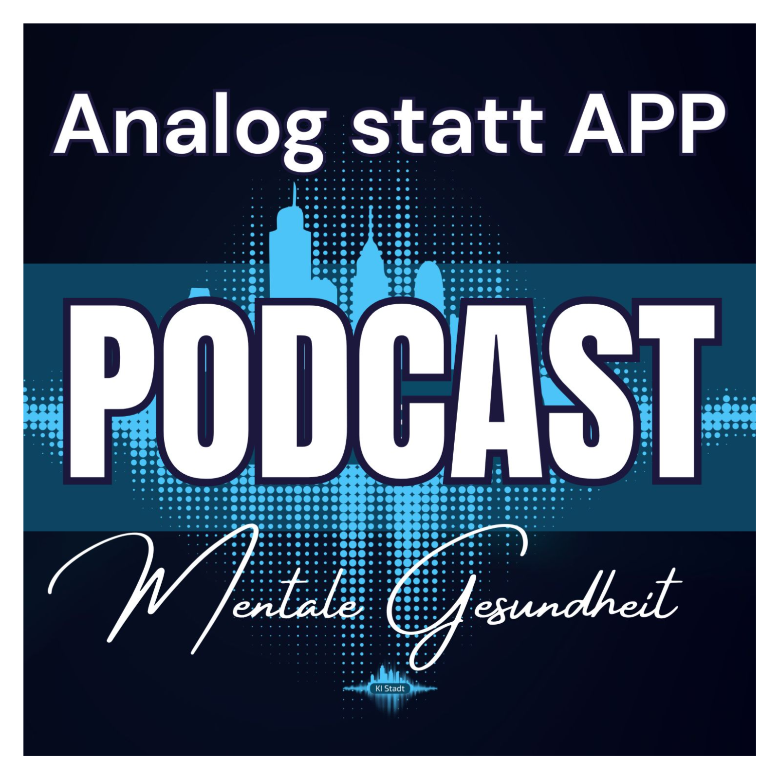 Analog statt App: Mentale Gesundheit im digitalen Zeitalter | KI Stadt Podcast episode artwork