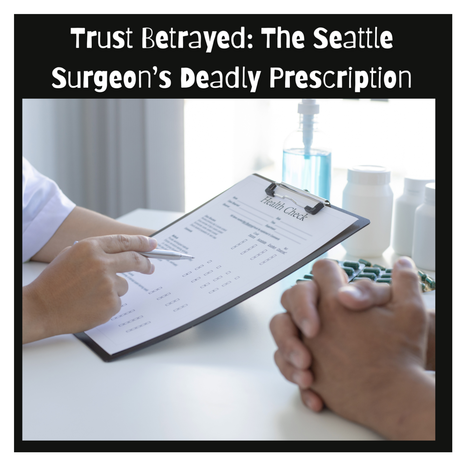Trust Betrayed: The Seattle Surgeon’s Deadly Prescription
