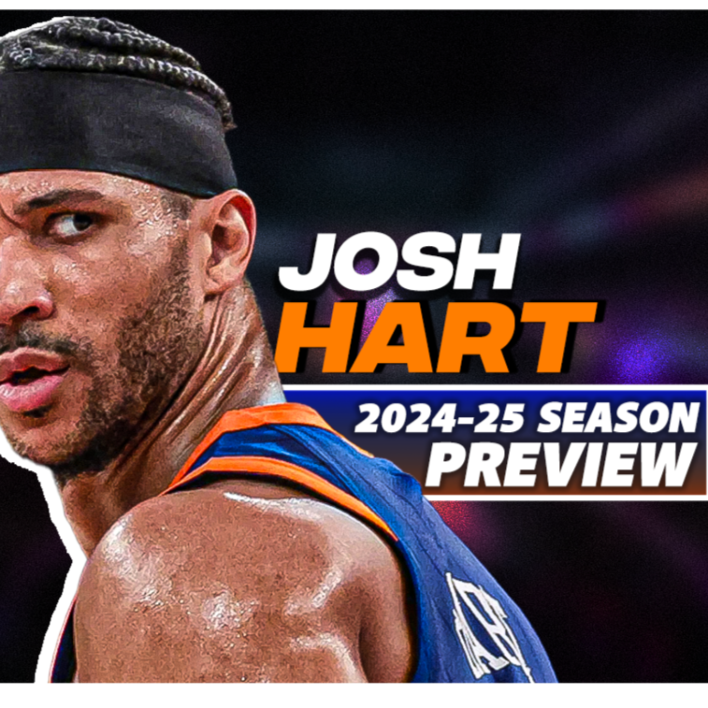 The Heart of the Team: Josh Hart's Vital Role for the Knicks | Player Preview 