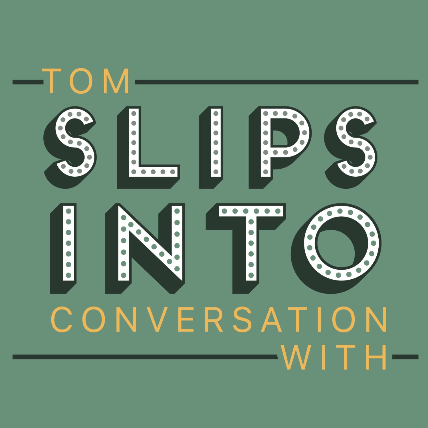 Tom Slips into conversation with