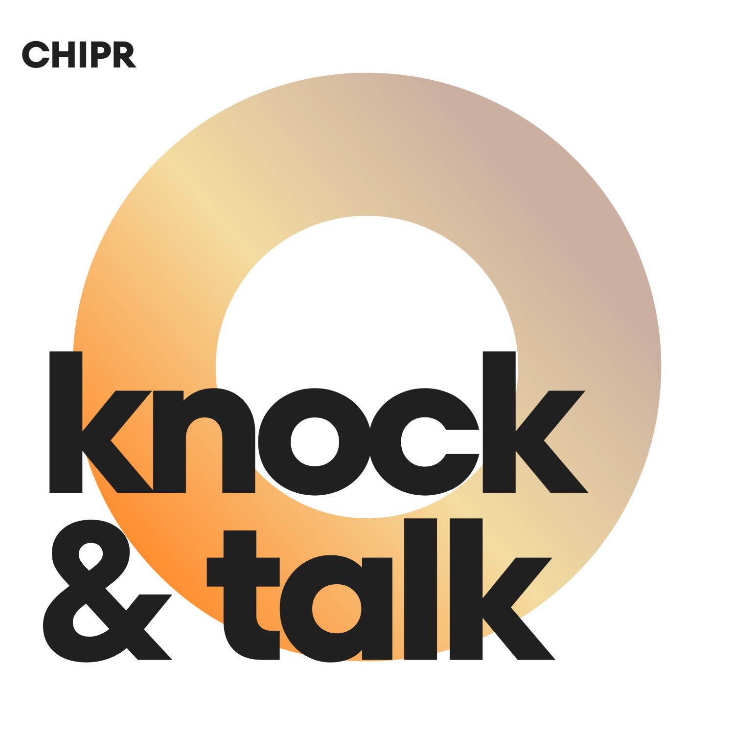 Knock and Talk: with Chipr
