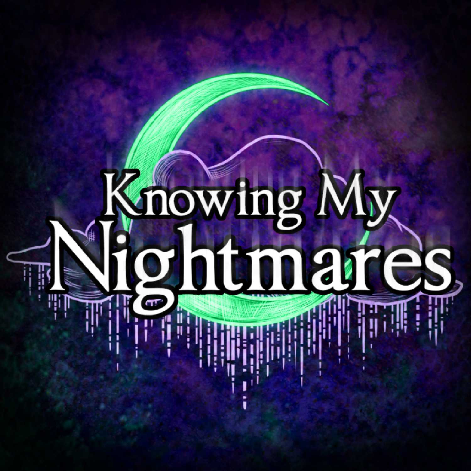 "    Knowing My Nightmares " Podcast