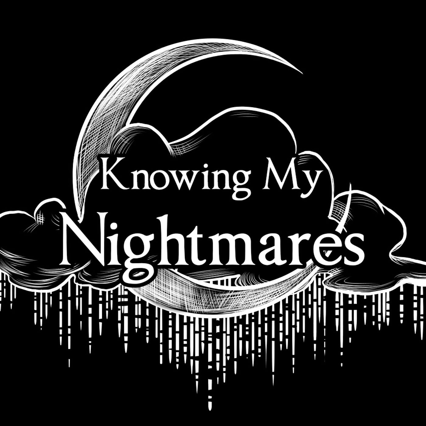 "Knowing My Nightmares" Podcast