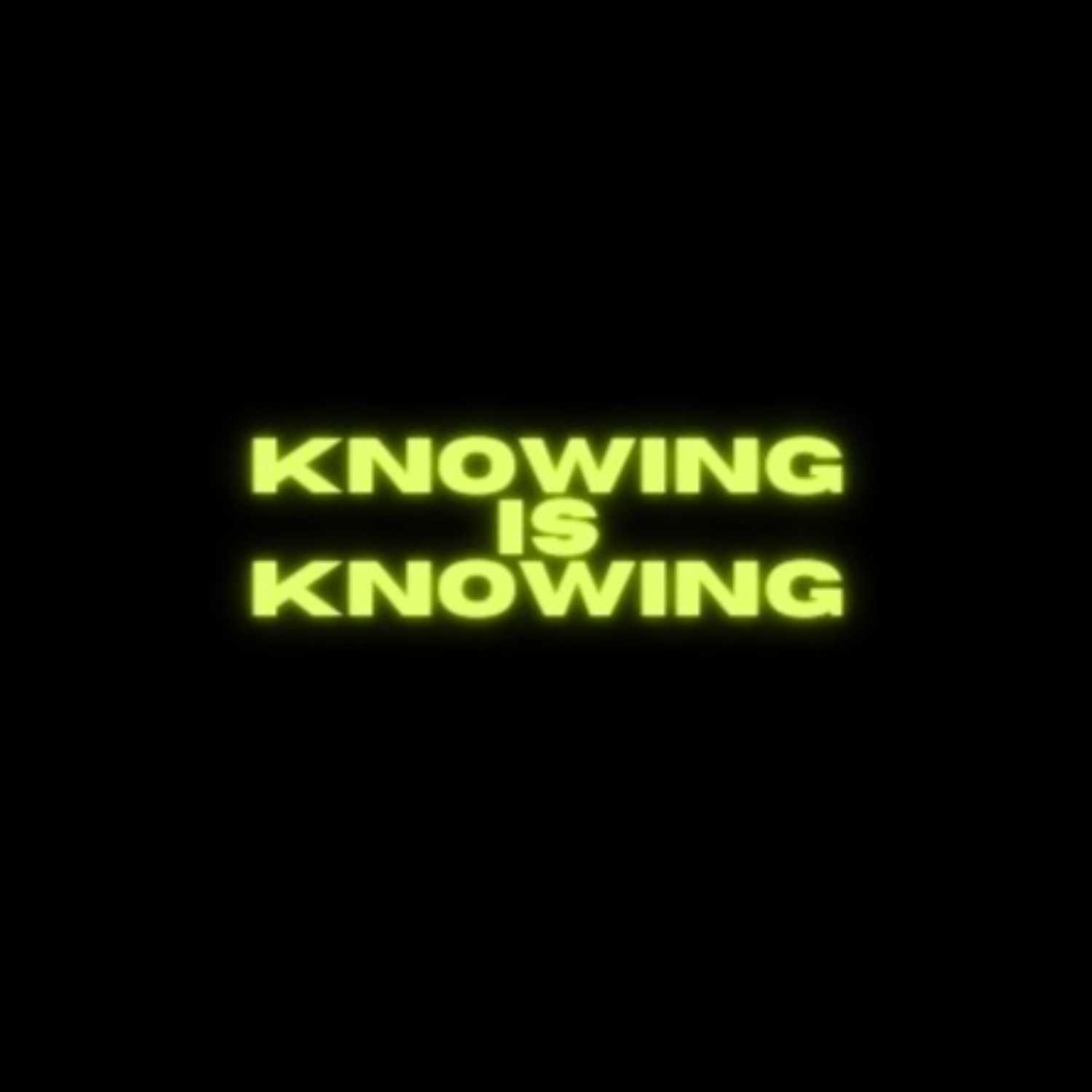 Knowing Is Knowing Podcast