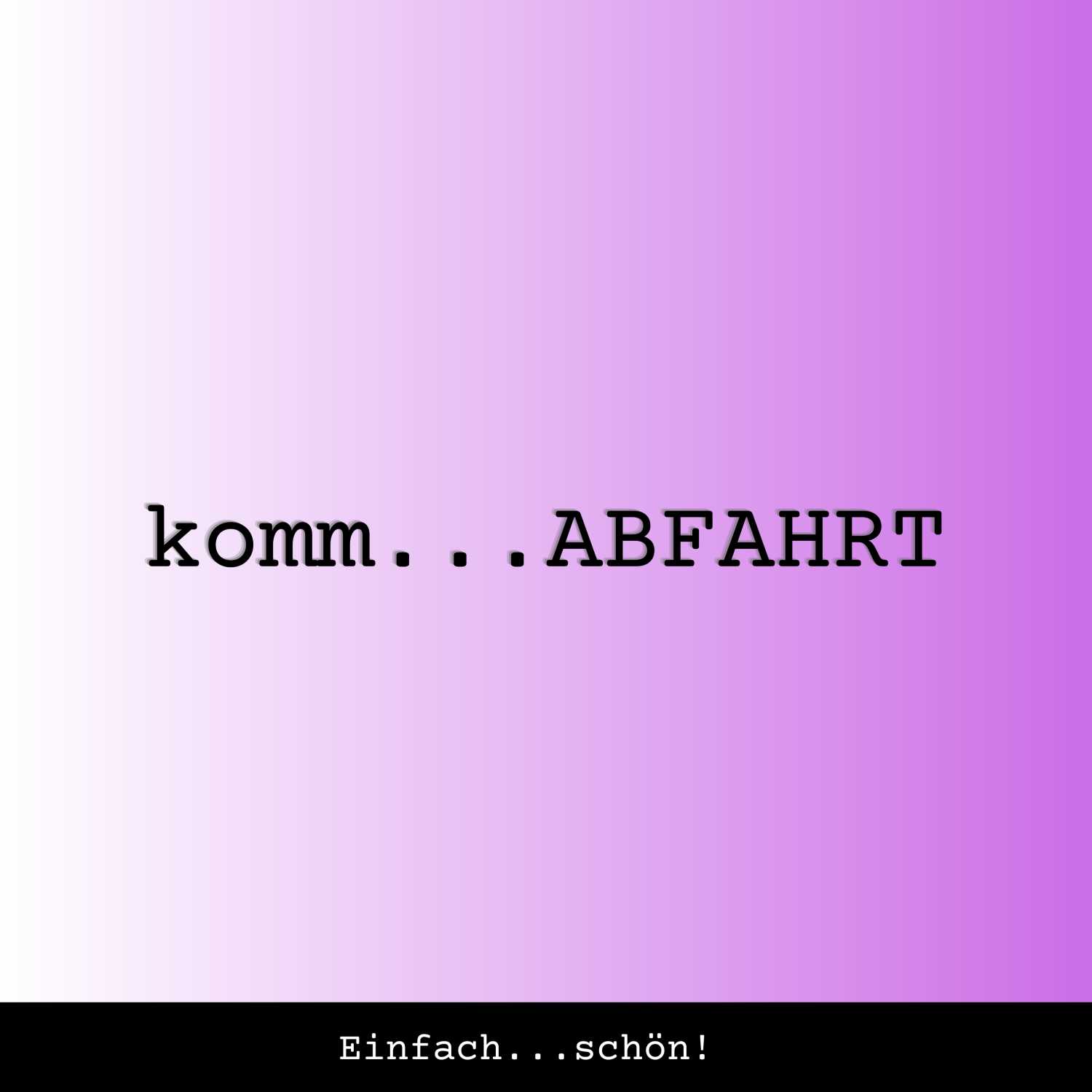 komm...ABFAHRT