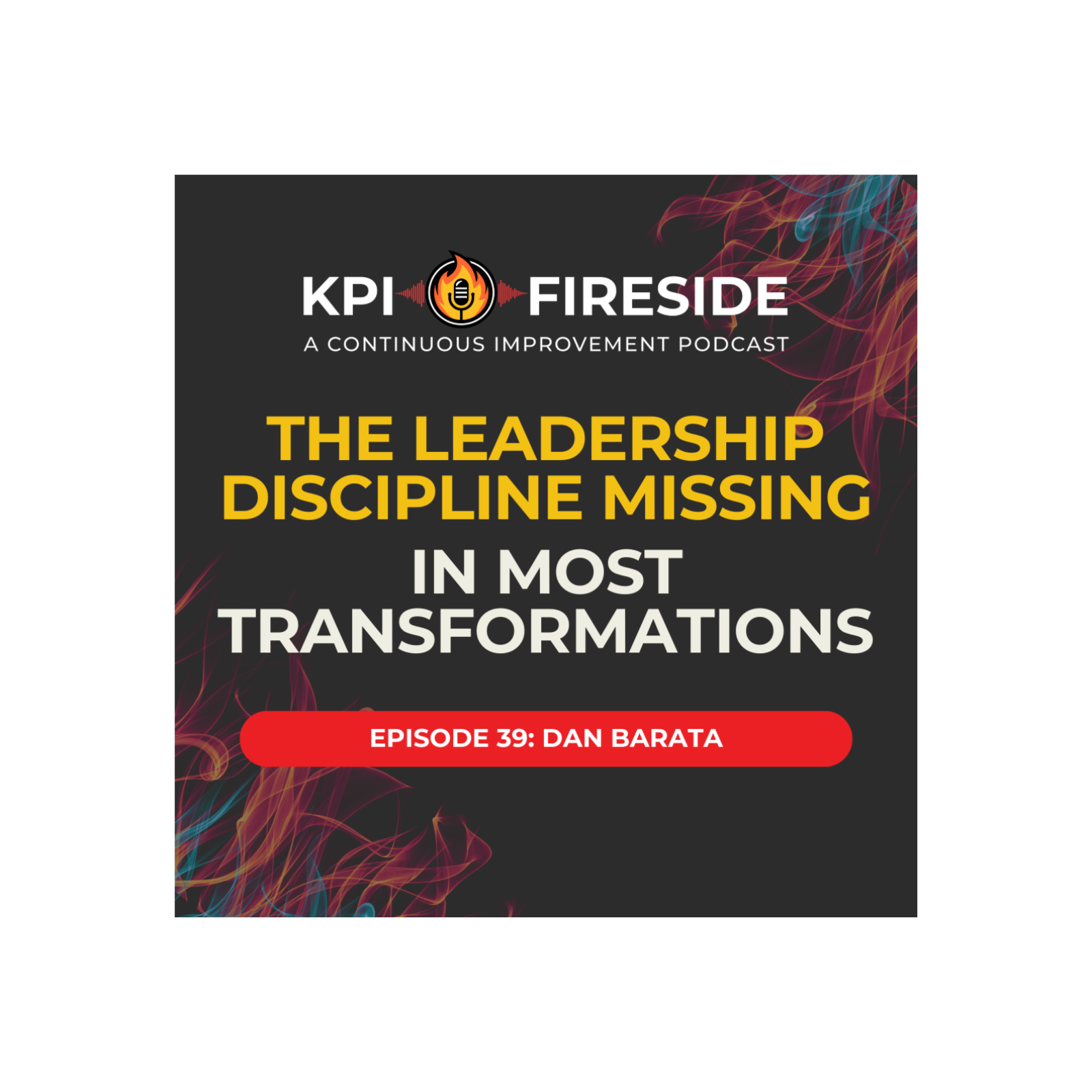 Dan Barata on The Leadership Discipline Missing In Most Transformations Dan Barata on The Leadership Discipline Missing In Most Transformations