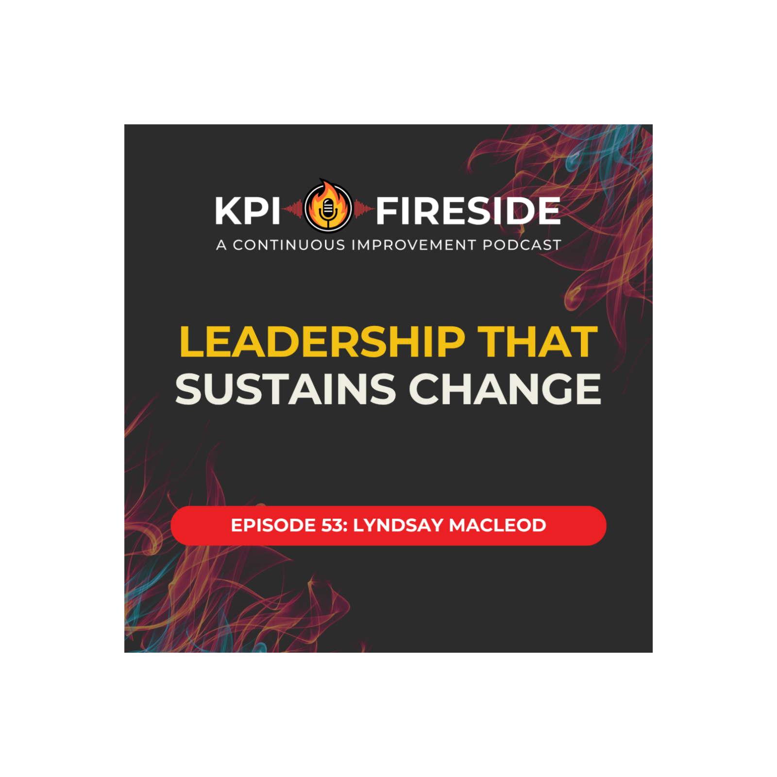 KPI Fireside: A Continuous Improvement Podcast