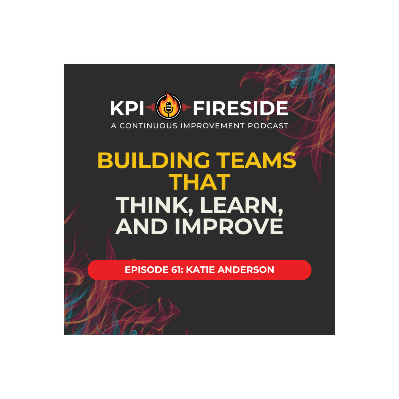 Katie Anderson on Building Teams That Think, Learn, and Improve