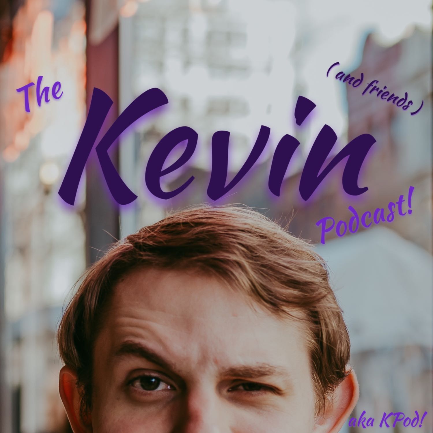 The Kevin Podcast! (and friends)