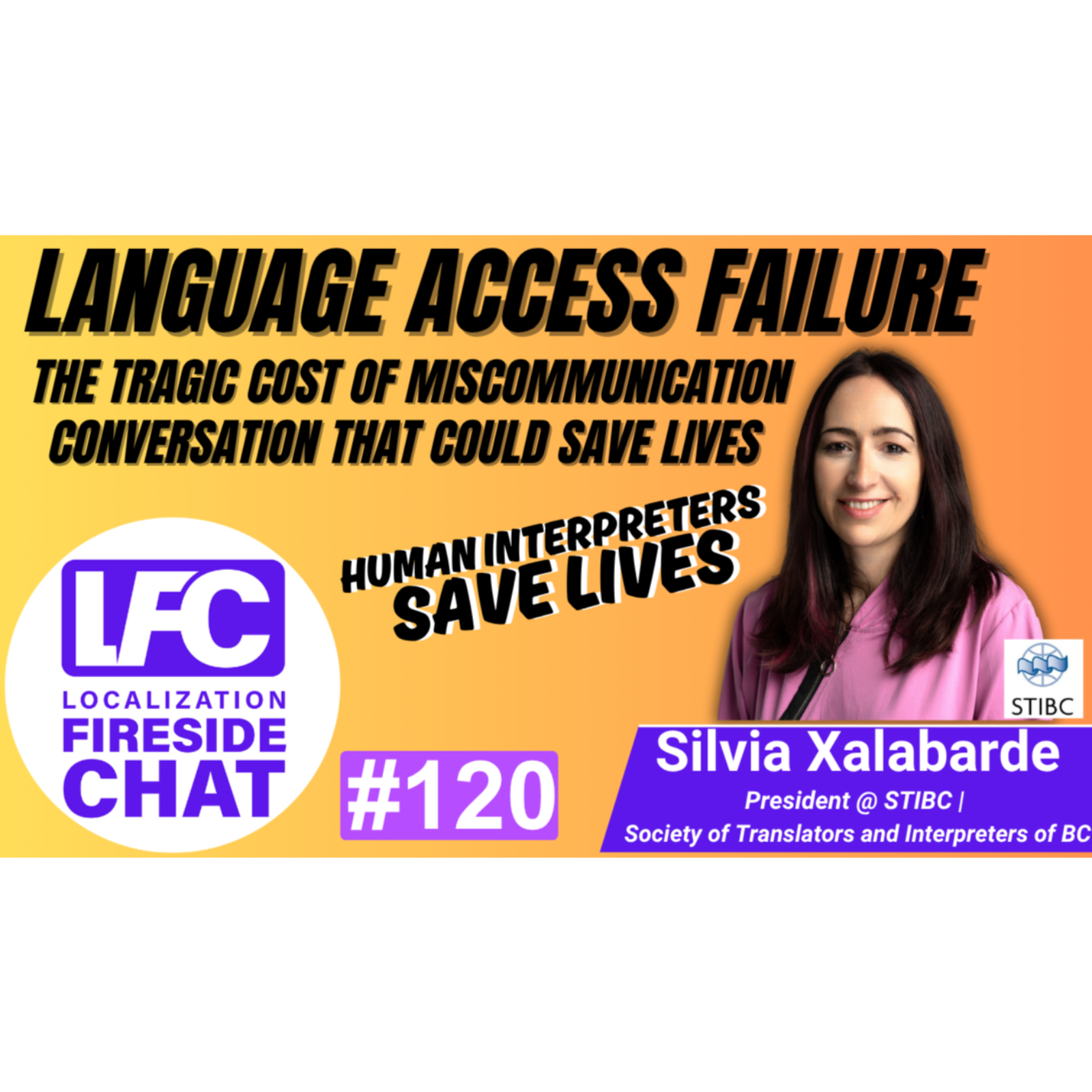 Language Access Failure: The Tragic Cost of Miscommunication | Silvia Xalabarde (STIBC) | LFC #120