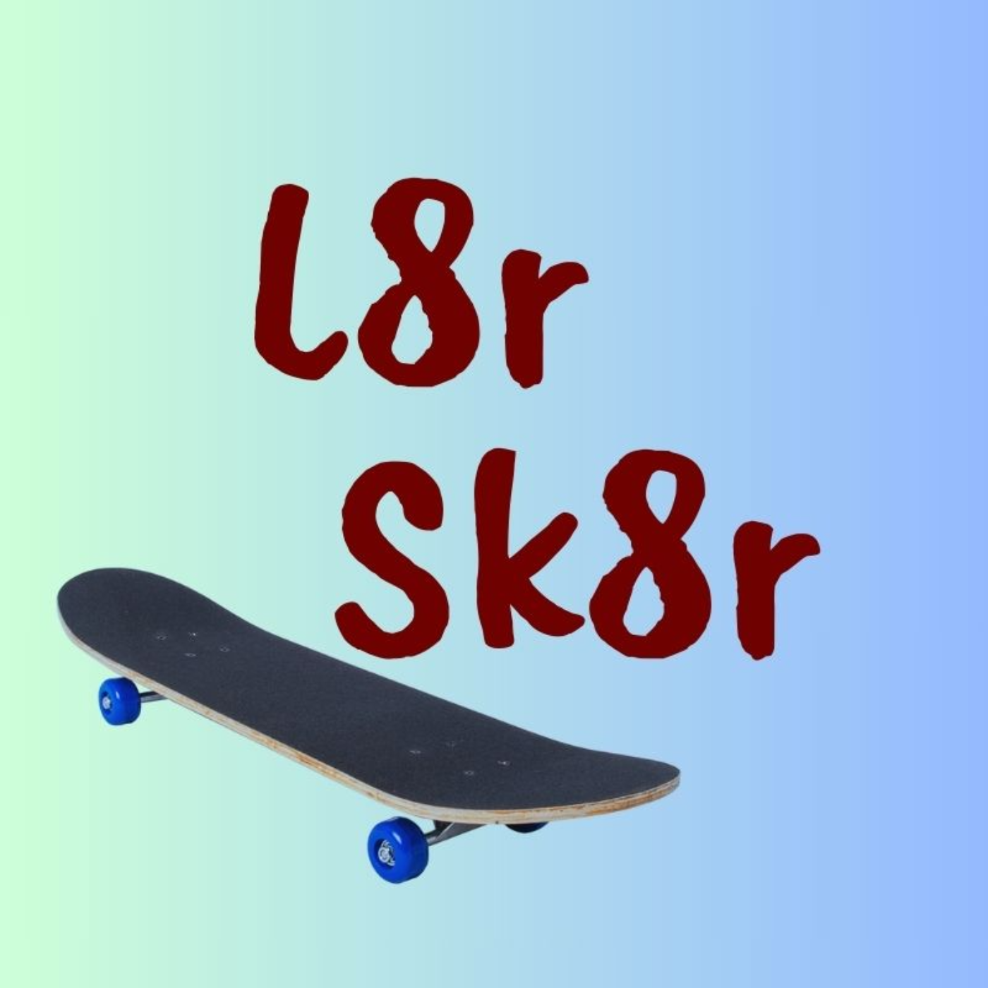 L8r Sk8r Podcast 
