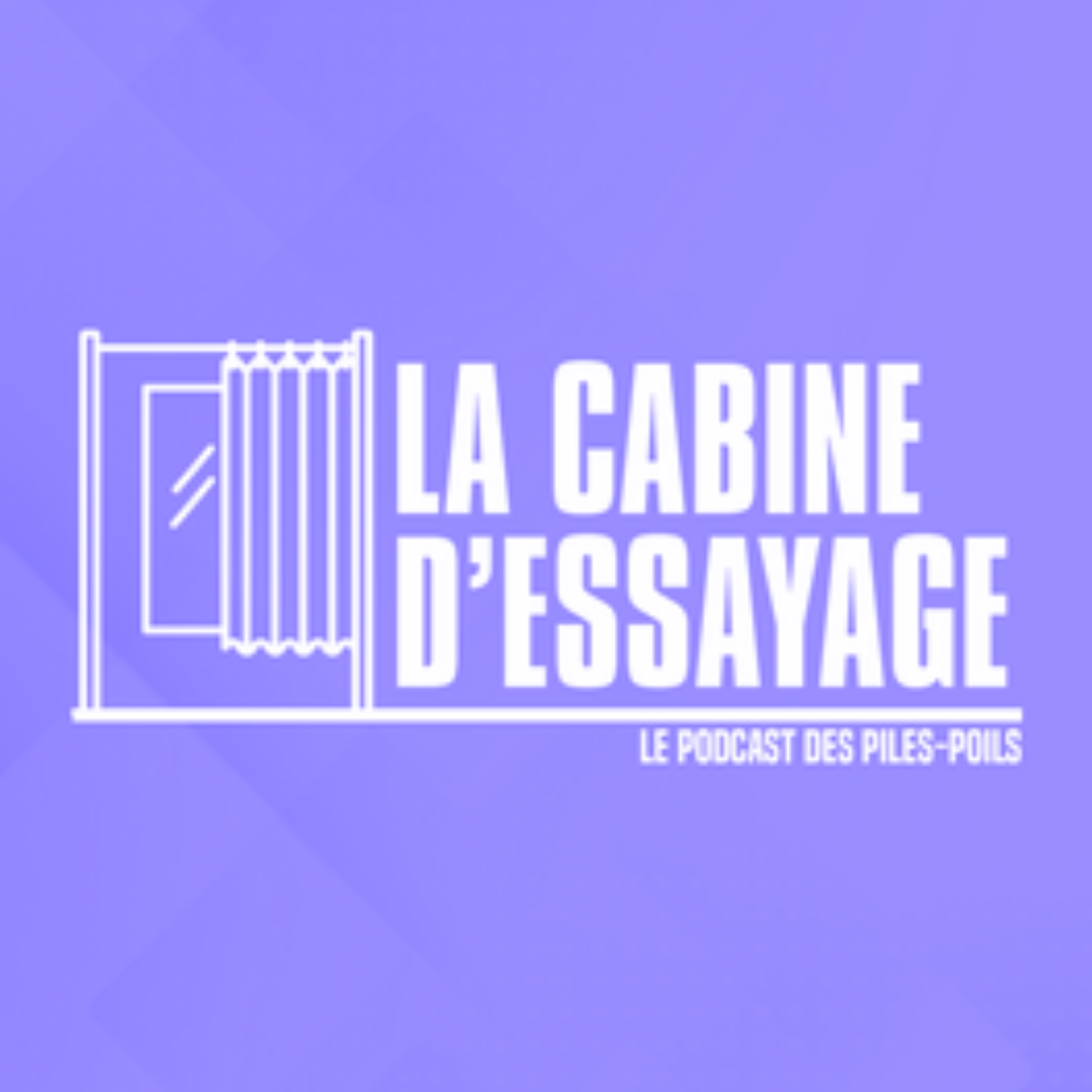 La Cabine D\'Essayage - Le podcast des Piles-Poils