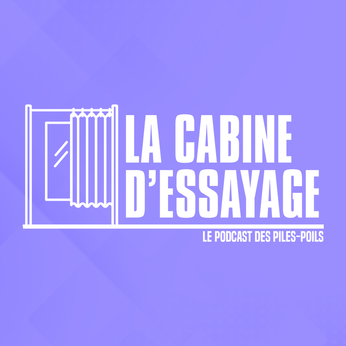 La Cabine D\'Essayage - Le podcast des Piles-Poils