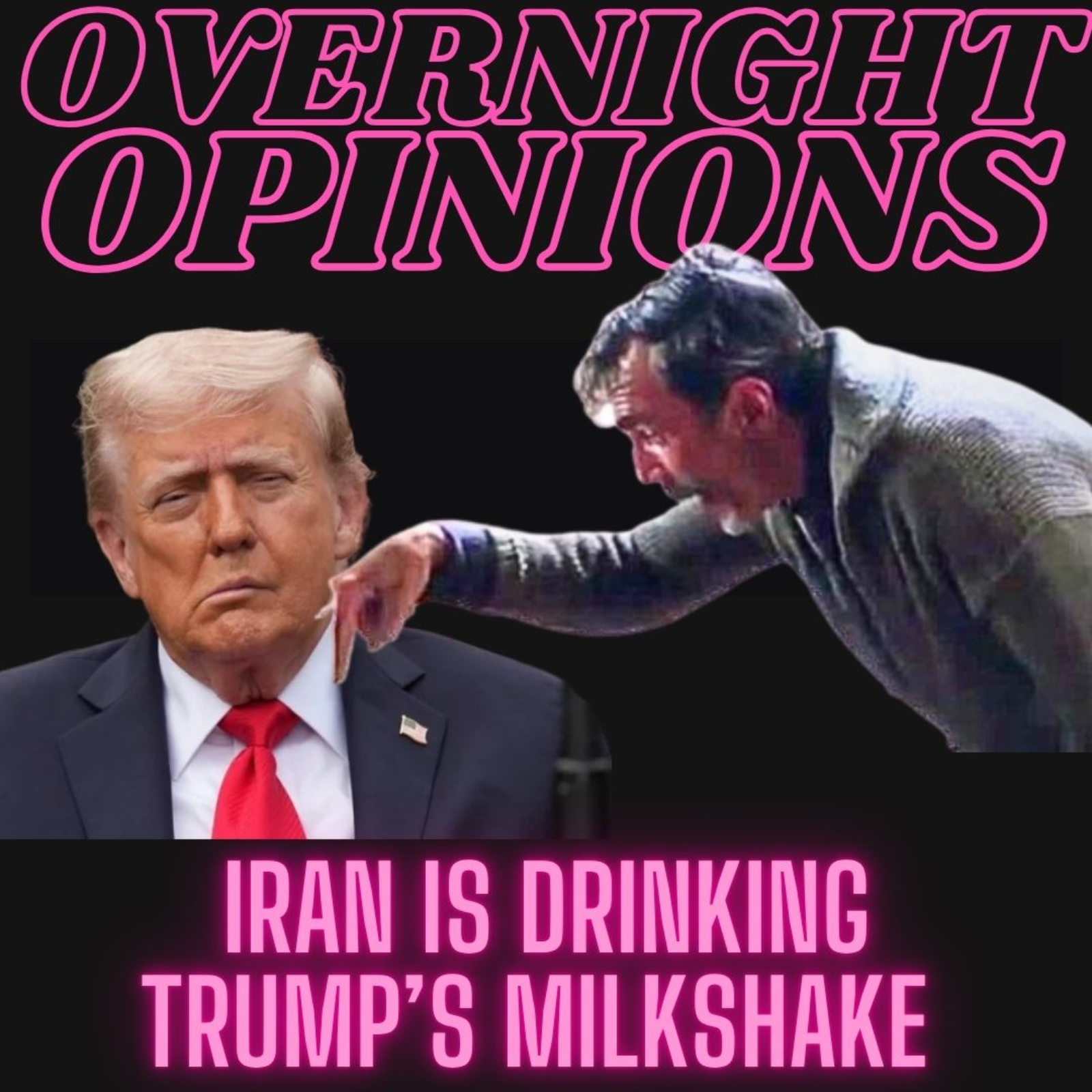 Iran is Drinking Trump's Milkshake | OVERNIGHT OPINIONS episode artwork