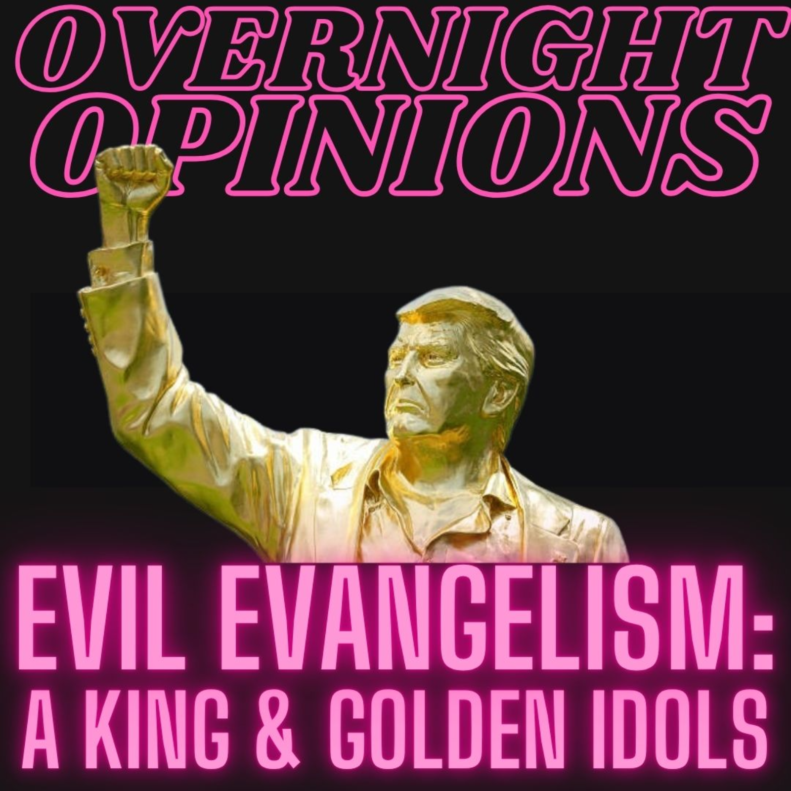Evil Evangelism: A King & Golden Idols | OVERNIGHT OPINIONS  episode artwork