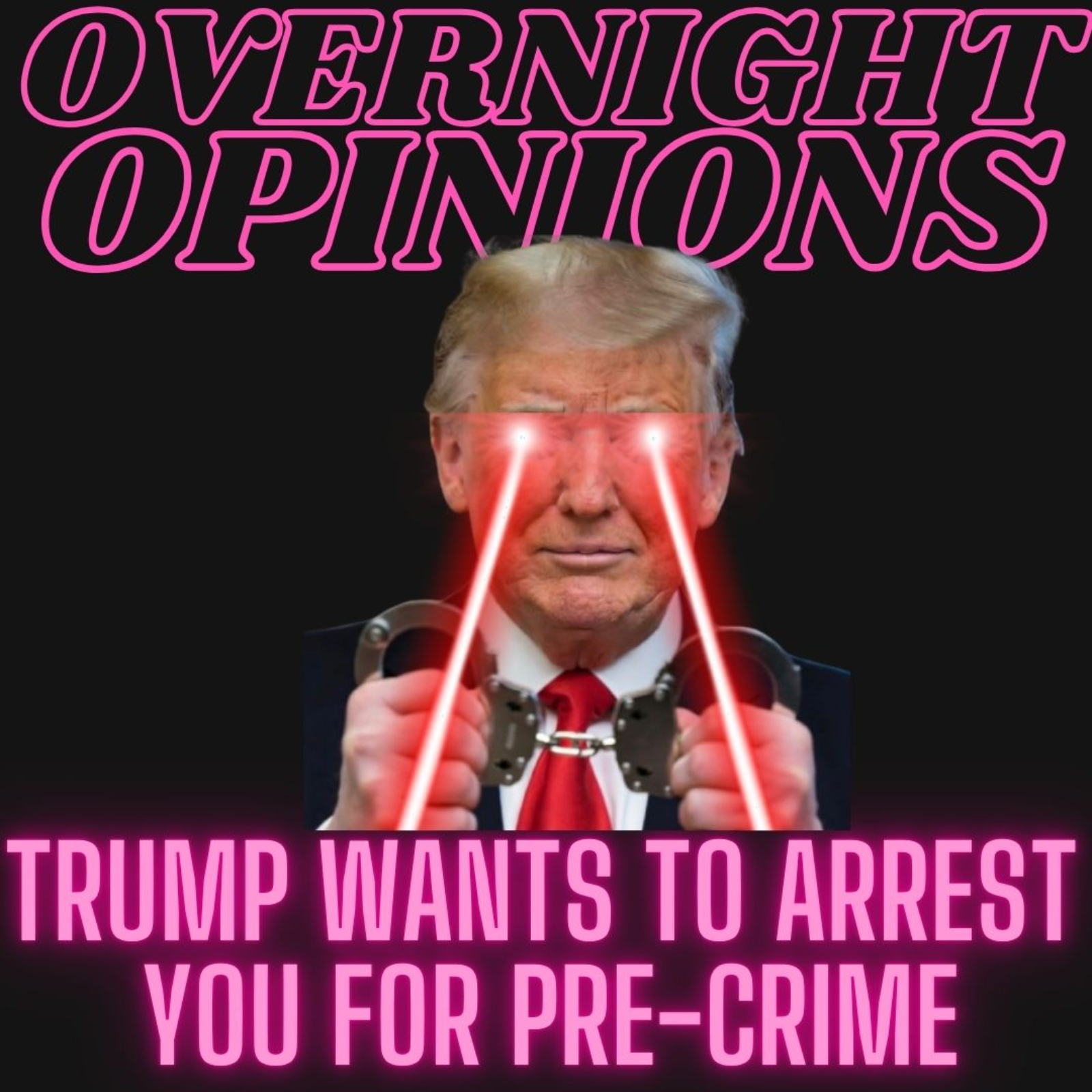 Trump Wants to Arrest You For Pre-Crime | OVERNIGHT OPINIONS episode artwork