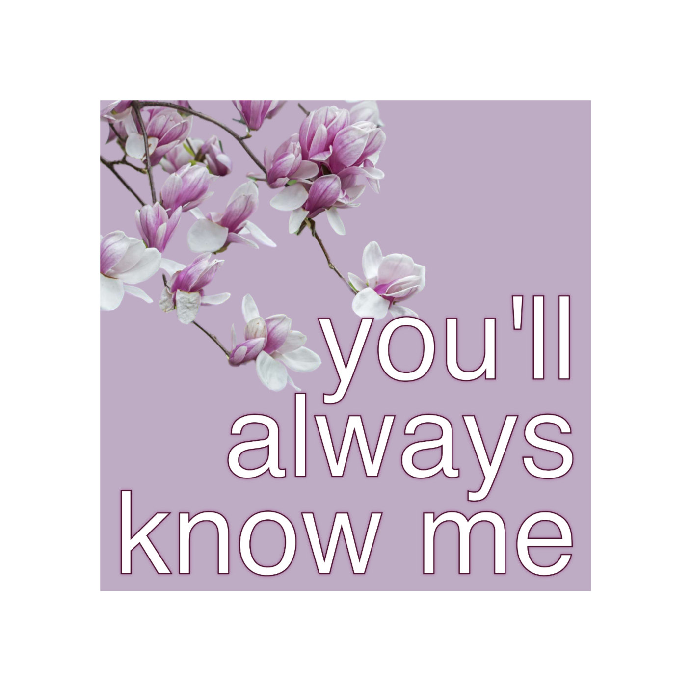 You'll Always Know Me - 02