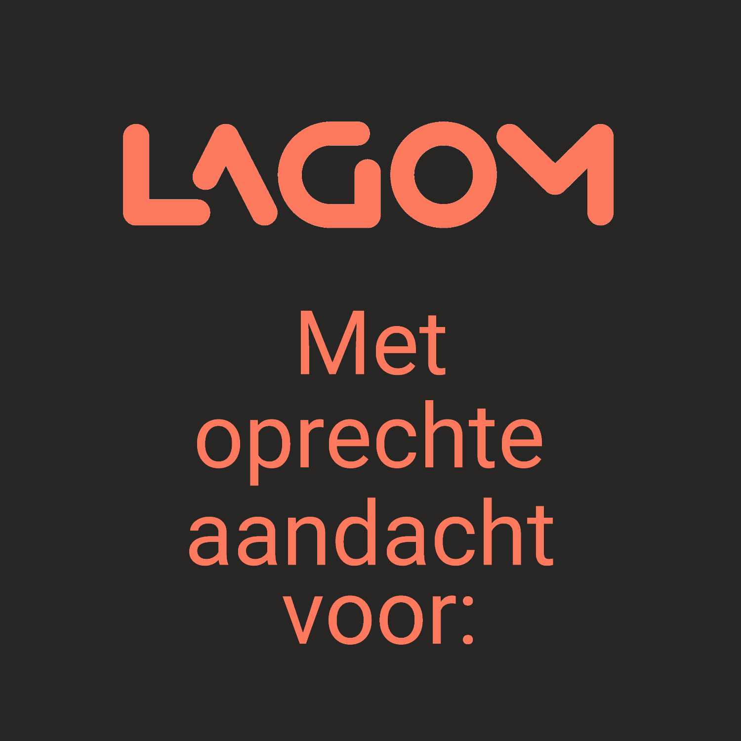 Met oprechte aandacht voor: