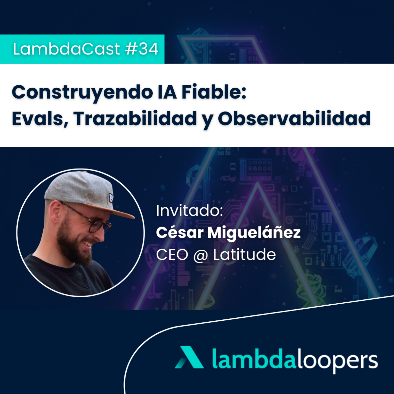 LambdaCast #34. Construyendo IA Fiable: Evals, Trazabilidad y Observabilidad episode artwork