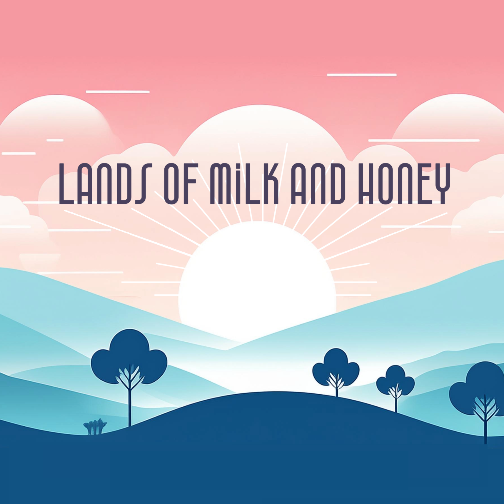 Lands of Milk and Honey