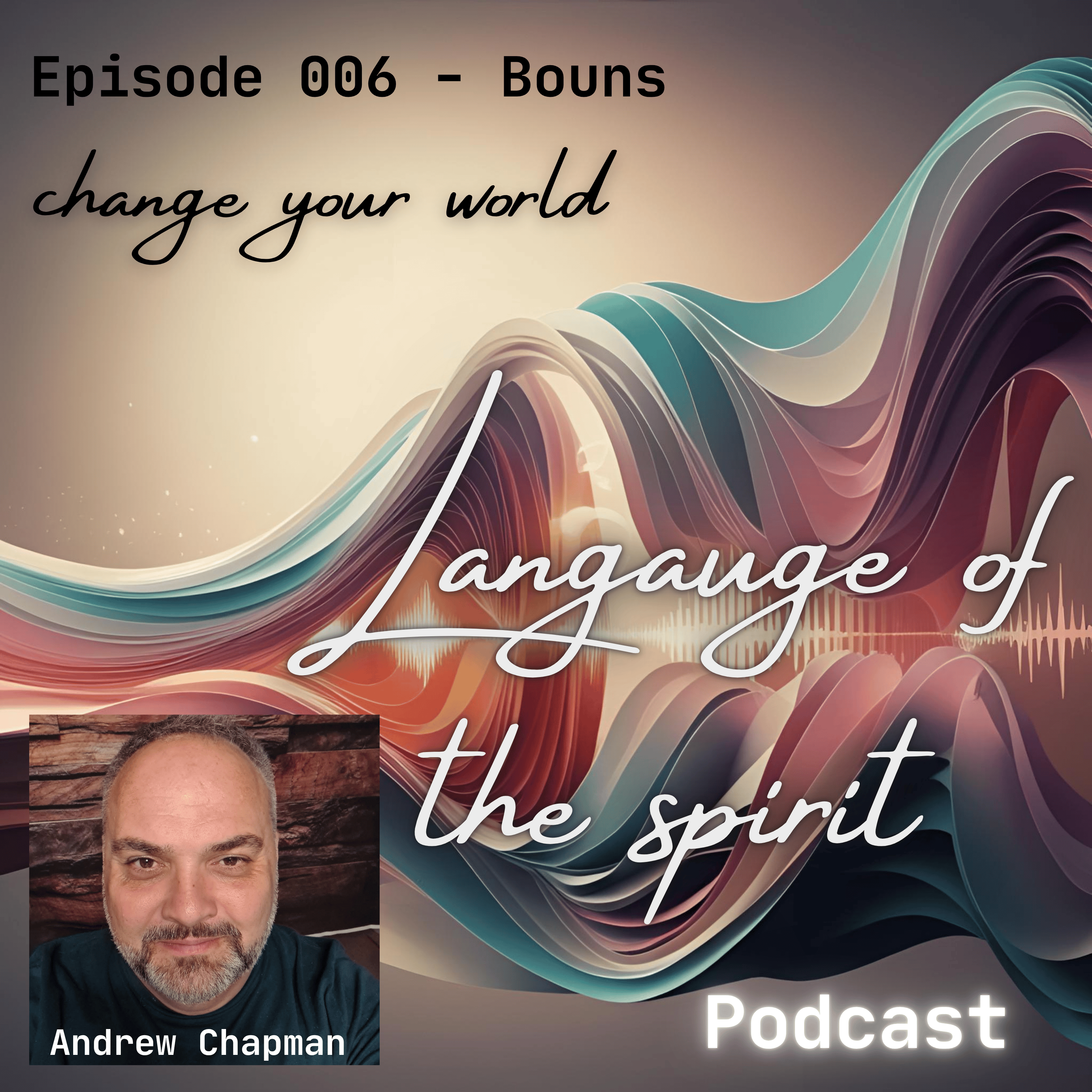 Language of the Spirit 6 - Bonus Change your world! episode artwork