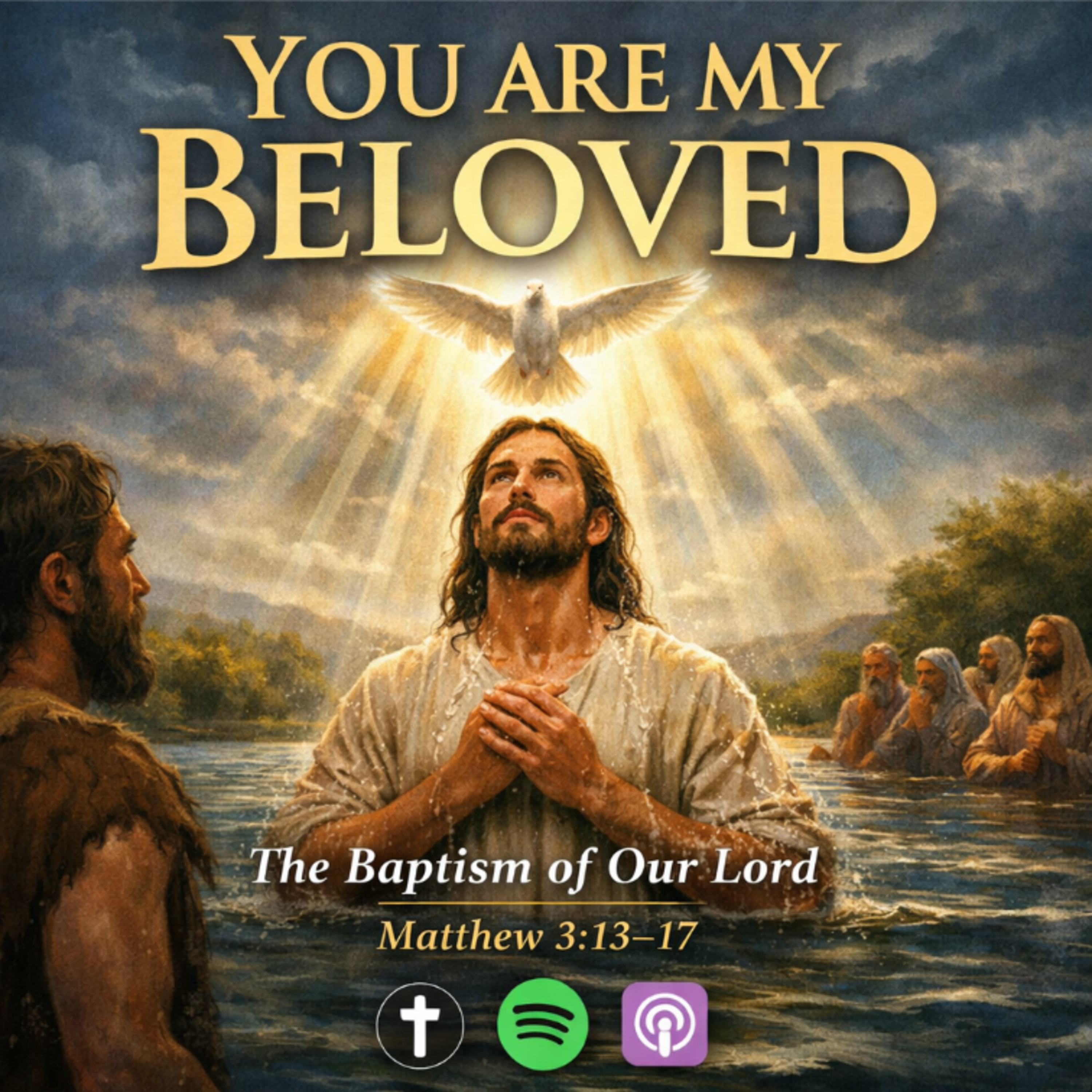 You Are My Beloved — The Baptism of Our Lord (Matthew 3:13–17)