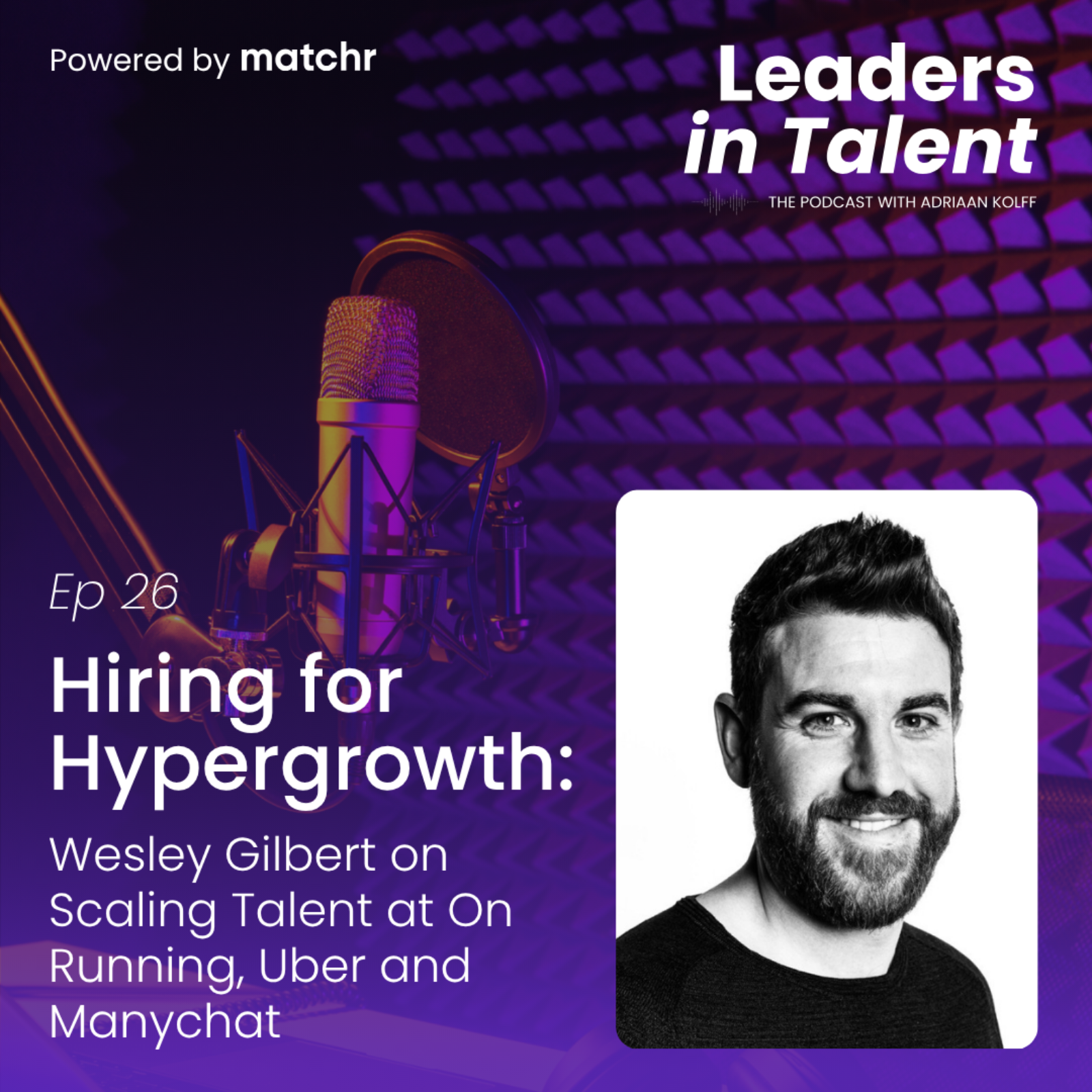 Hiring for Hypergrowth: Wesley Gilbert on Scaling Talent at On Running, Uber and Manychat episode artwork