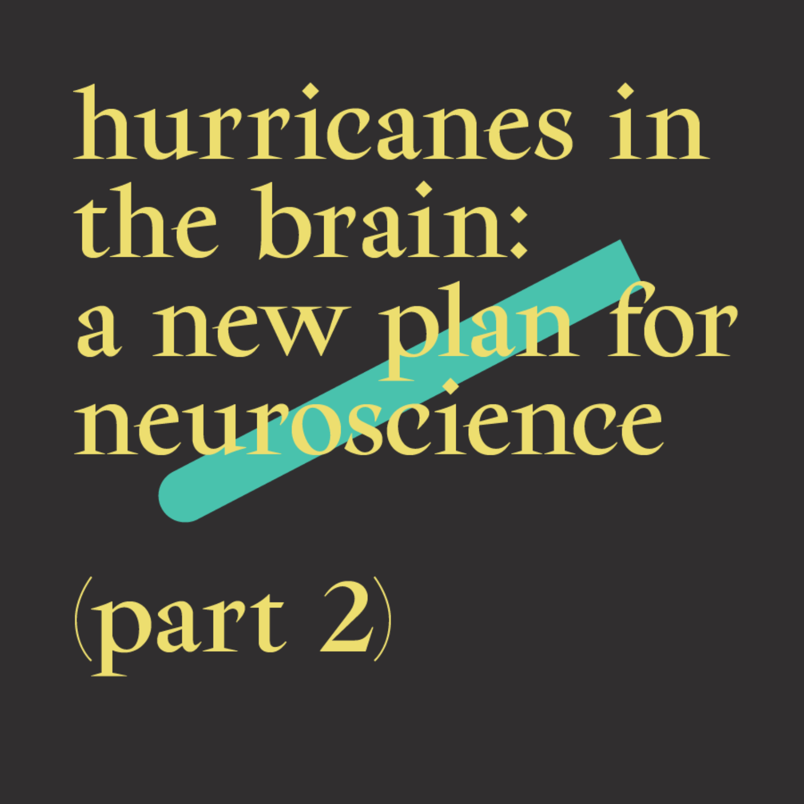 6. Hurricanes in the Brain: A New Plan for Neuroscience (Part 2)