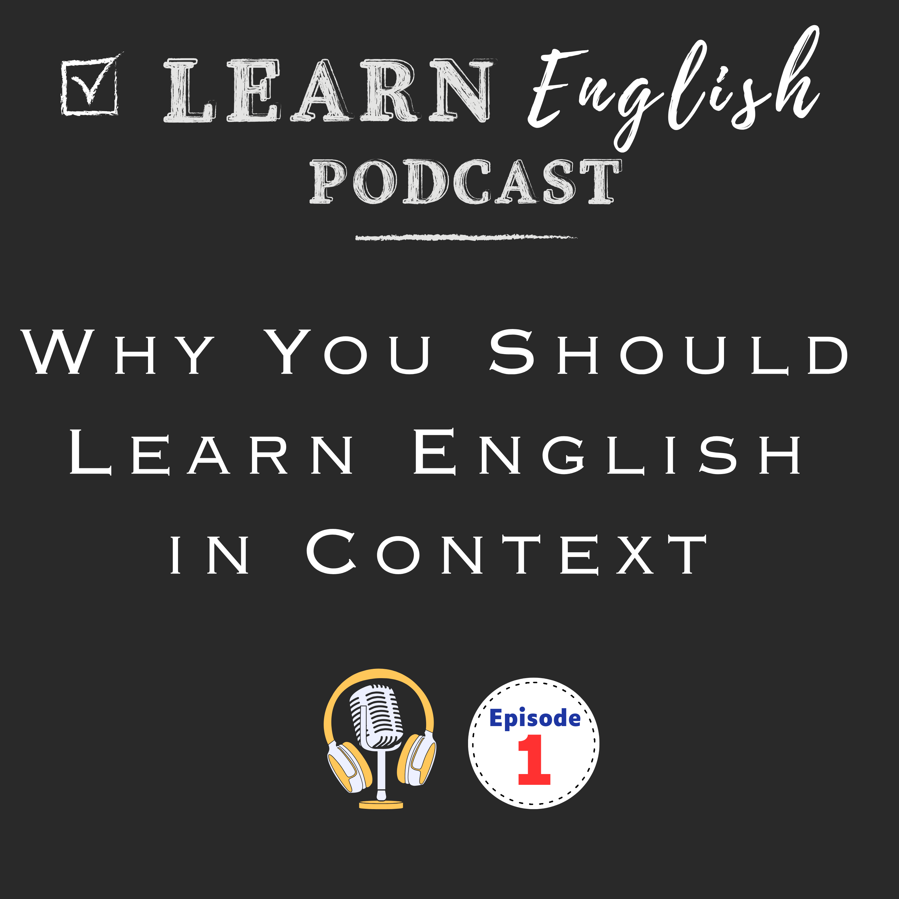 Why You Should Learn English in Context and How to Use This Podcast