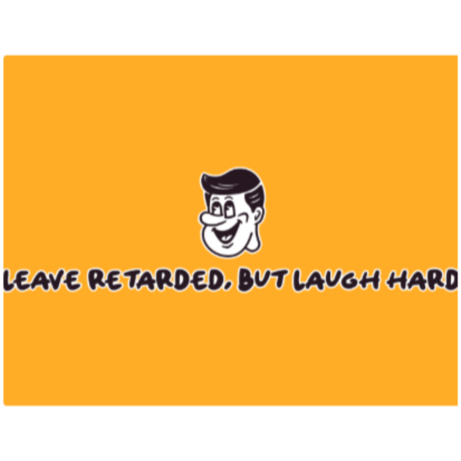 Leave retarded, But laugh hard podcast artwork