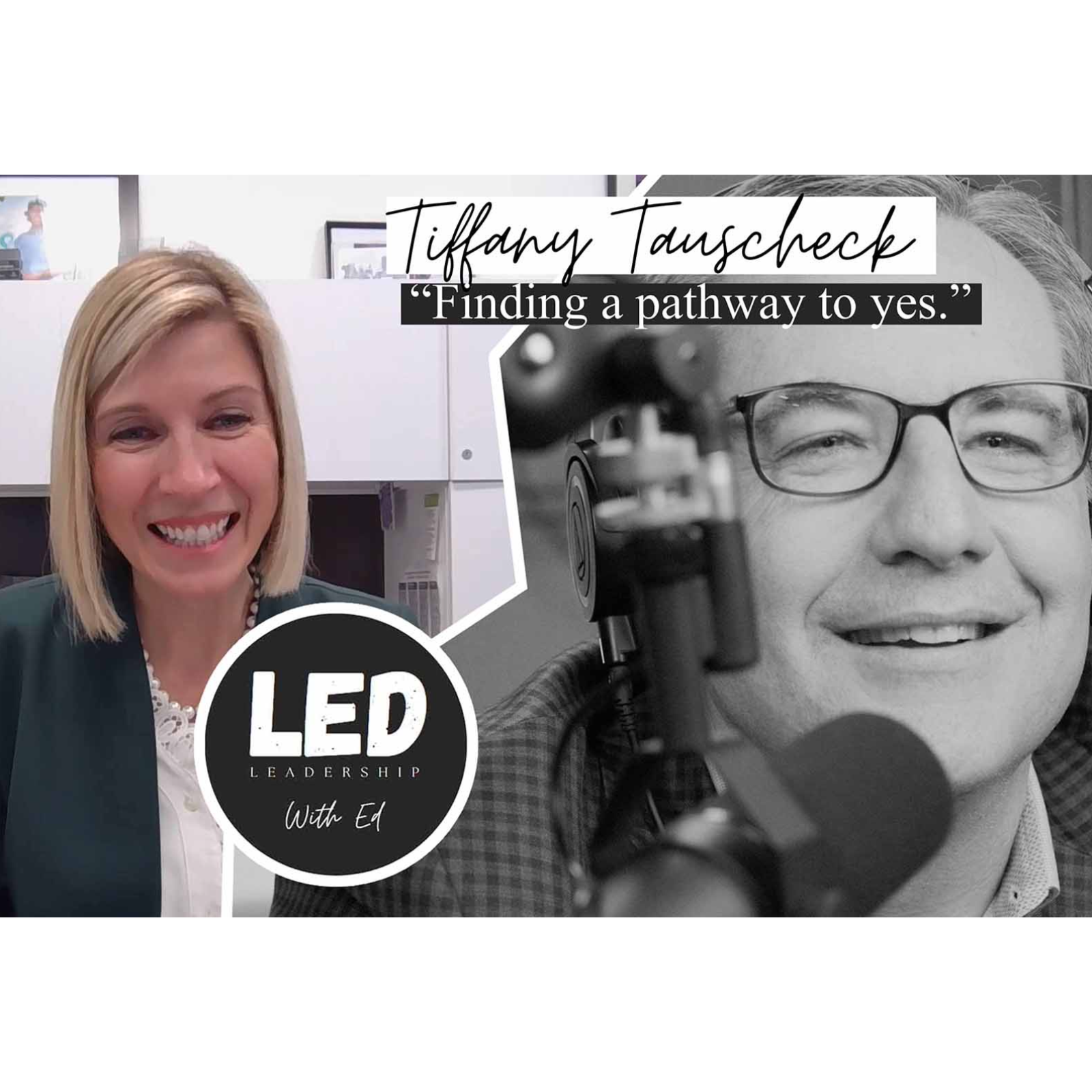 Leading With Yes | LED: #Leadership W/ Ed Episode 25: Tiffany Tauscheck