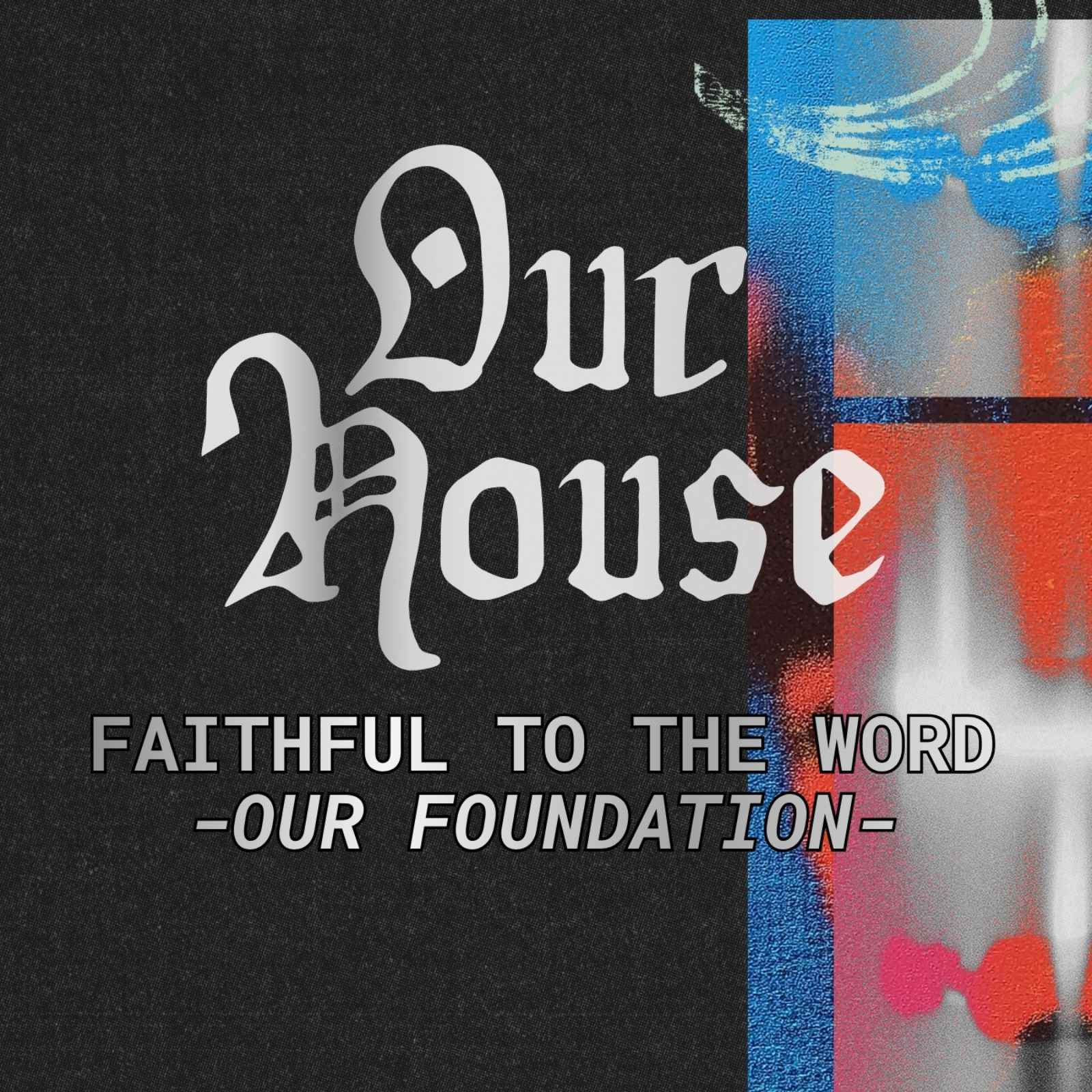 Our House: Faithful to the Word | Our Foundation | Pastor Tony Núñez | August 2nd, 2026 episode artwork