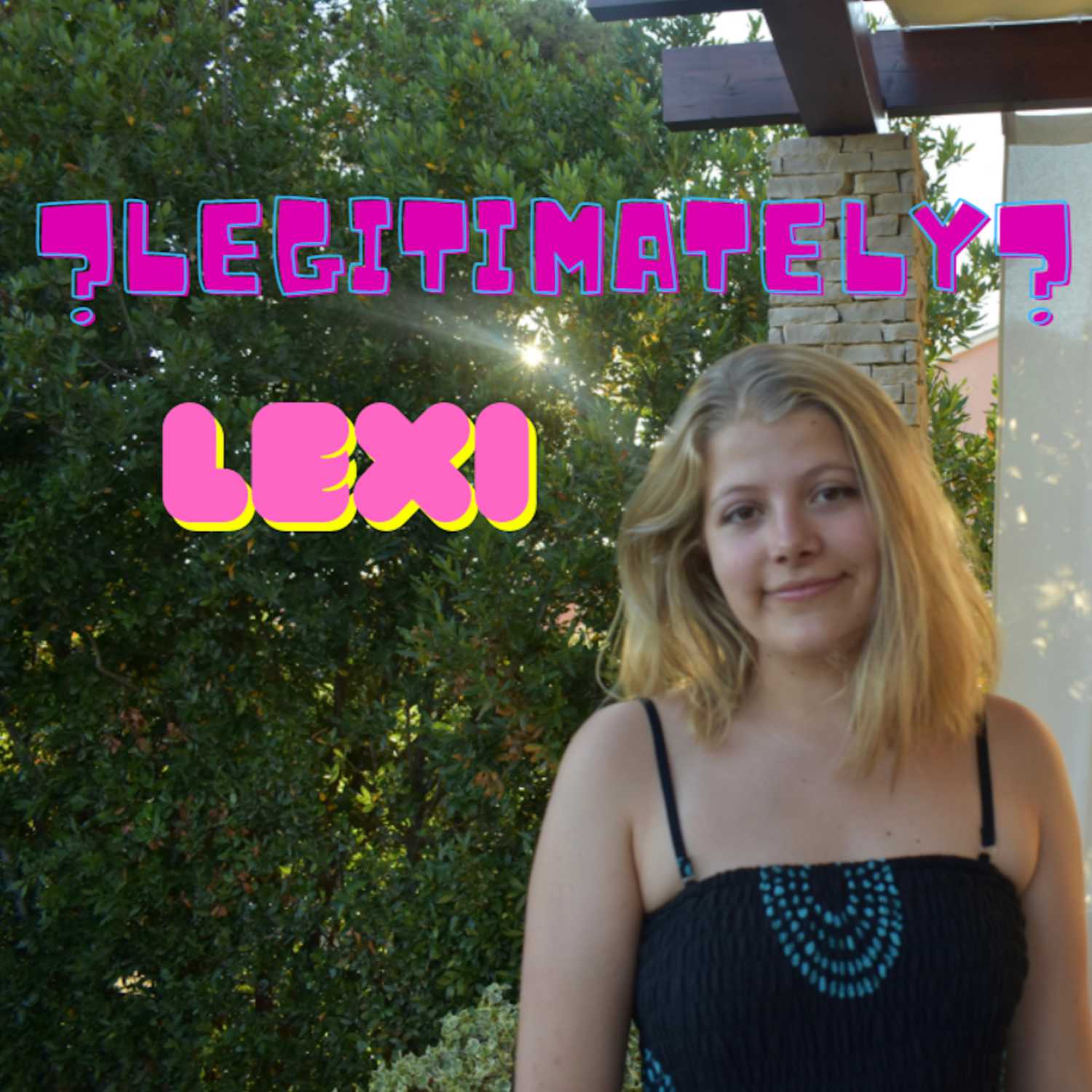 ?Legitimately? Lexi